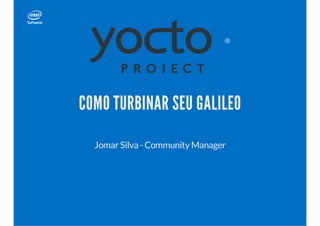 COMO TURBINAR SEU GALILEO 
Jomar Silva - Community Manager 
 