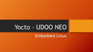 Yocto – UDOO NEO
Embedded Linux
 