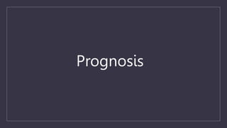 Prognosis
 