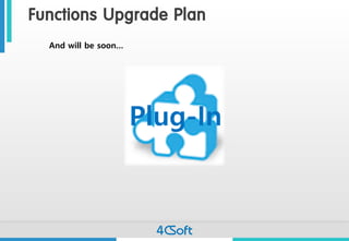 Functions Upgrade Plan 
And will be soon… 
Plug-In  