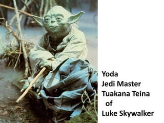 Yoda
Jedi Master
Tuakana Teina
of
Luke Skywalker

 