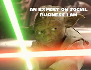 An Expert on Social
    Business I Am
 