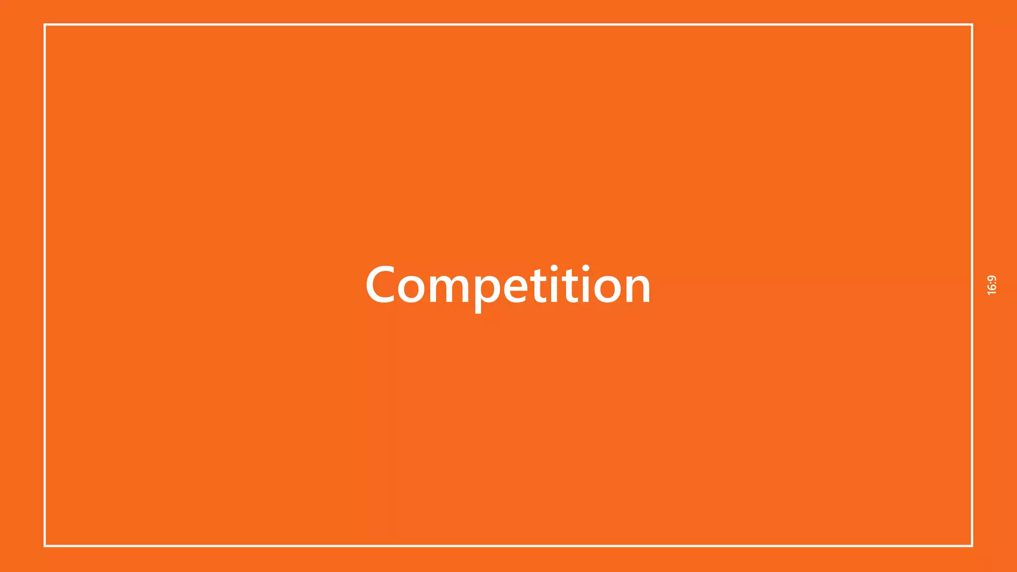 16:916:9
Competition
 