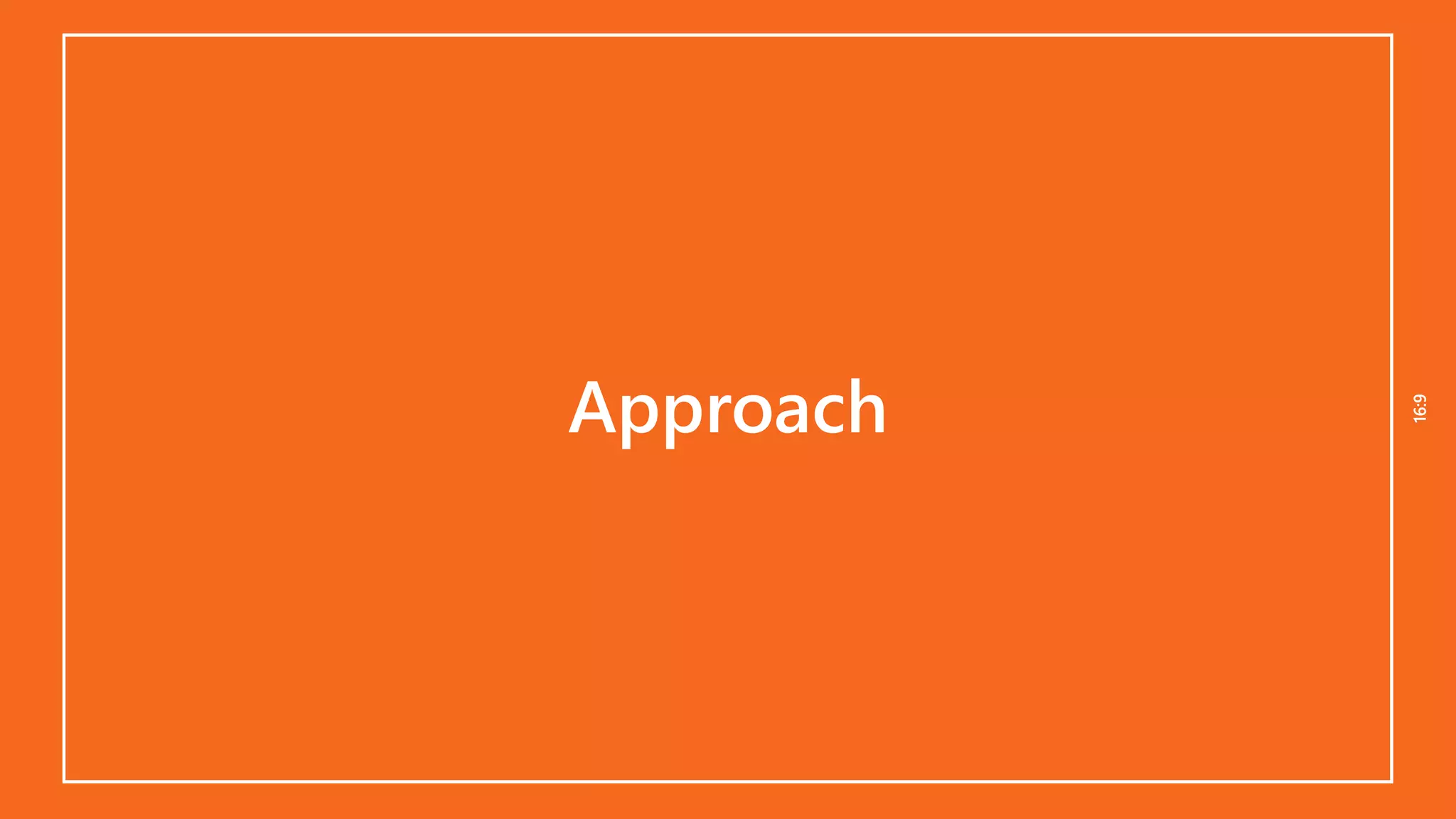 16:916:9
Approach
 