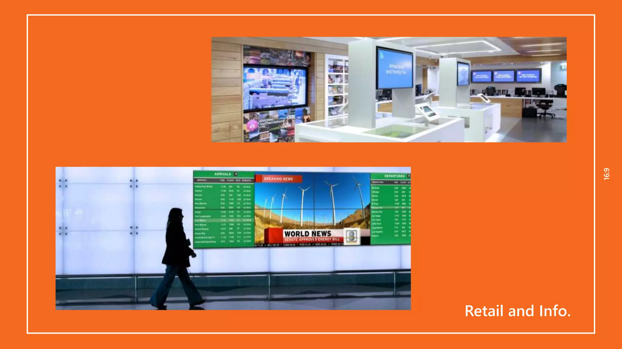 16:916:9
Retail and Info.
 