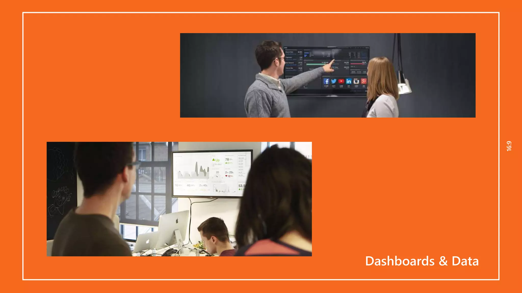 16:916:9
Dashboards & Data
 