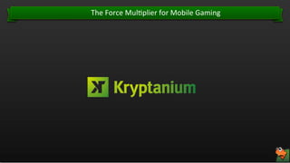 The	
  Force	
  Mul'plier	
  for	
  Mobile	
  Gaming	
  

Confidential. © RTM Asia. All rights reserved. 18

 