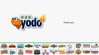 Thank	
  you.	
  

Conﬁden'al.	
  ©	
  YODO1.	
  All	
  rights	
  reserved.	
  

 