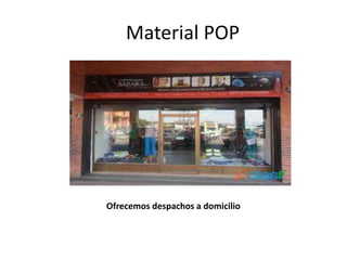 Material POP
Ofrecemos despachos a domicilio
 