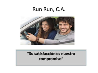 Run Run, C.A.
“Su satisfacción es nuestro
compromiso”
 