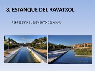 8. ESTANQUE DEL RAVATXOL
REPRESENTA EL ELEMENTO DEL AGUA.
 