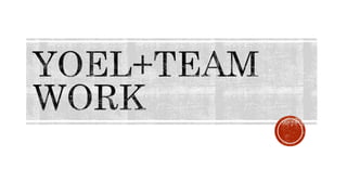Yoel+Team work