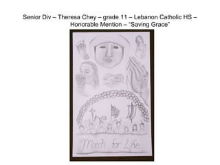 Senior Div – Theresa Chey – grade 11 – Lebanon Catholic HS –
Honorable Mention – “Saving Grace”
 