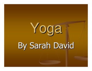 Yoga
By Sarah David
 
