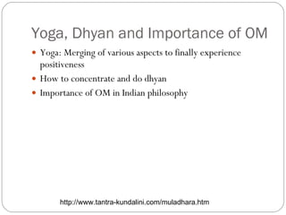 Yoga, Dhyan and Importance of OM ,[object Object],[object Object],[object Object],http://www.tantra-kundalini.com/muladhara.htm 