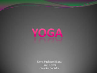 Yoga Doris Pacheco Rivera Prof. Rivera Ciencias Sociales 