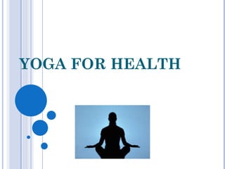 YOGA FOR HEALTH
 