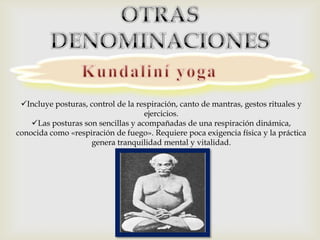 
 Incluye posturas, control de la respiración, canto de mantras, gestos rituales y
                                    ejercicios.
    Las posturas son sencillas y acompañadas de una respiración dinámica,
conocida como «respiración de fuego». Requiere poca exigencia física y la práctica
                    genera tranquilidad mental y vitalidad.
 