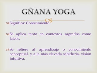 
Significa: Conocimiento.

Se aplica tanto en contextos sagrados como
 laicos.

Se refiere al aprendizaje o conocimiento
 conceptual, y a la más elevada sabiduría, visión
 intuitiva.
 