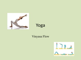 Yoga

Vinyasa Flow
 