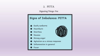 2. PITTA
Digesting Things- Fire
 