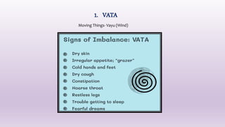 1. VATA
Moving Things- Vayu (Wind)
 