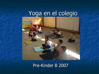 Yoga en el colegio Pre-Kinder B 2007 