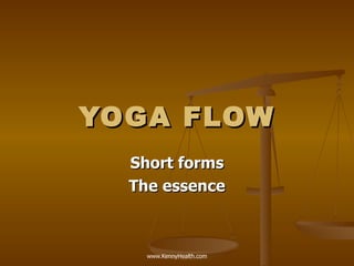 YOGA FLOW Short forms The essence 