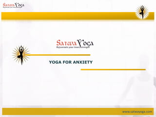 www.satwayoga.com
YOGA FOR ANXIETY
 