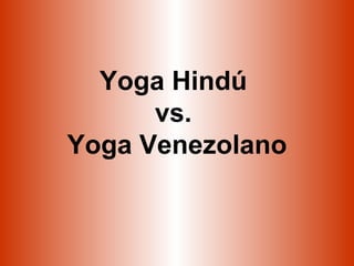 Yoga Hindú  vs.  Yoga Venezolano 