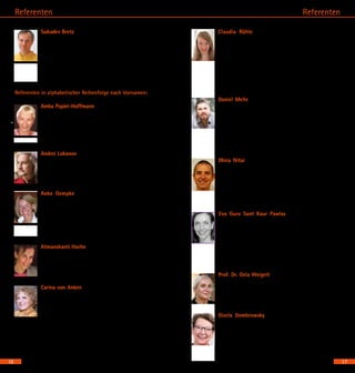 Referenten
17
Sukadev Bretz – Gründer und spiritueller Leiter von Yoga
Vidya. Er versteht es wunderbar, tiefe Weisheit humorvoll
weiterzugeben. Seine besondere Stärke ist es,
Aspiranten zu intensiver Praxis zu motivieren, hinter allem
einen höheren Sinn zu sehen und mehr Energie und Herz
in den Alltag zu bringen. 1. Vorsitzender des Berufsver-
bandes der Yoga Vidya Lehrer/innen (BYV). Buchautor. 35
Jahre eigene Yoga- und Meditationspraxis.
Referenten in alphabetischer Reihenfolge nach Vornamen:
Amba Popiel-Hoffmann – Yogalehrerin (BYV), Yoga-Aus-
bildungsleiterin mit 25 jähriger Unterrichtspraxis. Weiter-
bildungen in NLP, Hatha-Yoga, Meditation, Pranayama,
Hormon Yoga. Spirituelle Lebensberaterin. Gründerin und
Leiterin des Yoga Vidya-Centers Darmstadt, 2. Vorsitzende
des BYV. Organisatorin des Kongresses.
Andrei Lobanov – Yogameister aus Russland mit über 36
Jahren Lehrerfahrung und einem enormen Wissen über
Körper und Psyche des Menschen. Er war lange Zeit als
Arzt tätig, einer seiner besonderen Schwerpunkte ist die
Yogatherapie.
Anke Gempke – Studium der Betriebswirtschaft mit
Berufspraxis in leitender Funktion; Ausbildung zur Ge-
sprächstherapeutin mit Erfahrung in Klinik und Praxis;
Yoga-und Mediationslehrerin. Sie arbeitet selbständig als
Coach, Therapeutin und Trainerin. Seit 25 Jahren begleitet
sie ihre Mitmenschen auf dem Weg in den inneren und
äußeren Kosmos.
Atmanshanti Hoche - Yogalehrerin (BYV), seit 2005 Aus-
bilderin bei Yoga Vidya Bad Meinberg. Yoga-Coaching.
Carina van Anken – Yogalehrerin (BYV). Sie gestaltet ei-
nen abwechslungsreichen, fordernden und entspannenden
Hatha Yoga-Unterricht mit einer großen Dosis Positivität
und Optimismus. Sie vermittelt gern die Leichtigkeit im Geist
und Aufrichtung im Körper.
16
Referenten
Claudia Rühle – Soziologin und Yogalehrerin (BYV)
mit Yogastudio in Berlin. Angebot von regelmäßigen
Kinderyoga Ausbildungen und -Weiterbildungen mit
sunlight-kids-yoga. Wissenschaftliche Mitarbeiterin im
DFG-Forschungsprojekt „Kindheit und Smartphones“ als
Video-Ethnografin (Uni Siegen). Verfechterin der Bows-
pring-Methode - dem Yoga des 21. Jahrhunderts. Ver-
öffentlichung von Kinderyoga DVD, Malbuch & Götter-
puppen.
Daniel Melle – Begleitet seit über 15 Jahren Seminar-
leiter, Coaches und Therapeuten bei ihrem Marketing.
Seine besondere Leidenschaft ist es, für seine Kunden die
Nuggets auszugraben, die oft in Betriebsblindheit und
Routine verloren gegangen sind. Getreu seinem Motto
„Ideen, Stil und Technik für Macher mit Chuzpe“ ist es ihm
und seinem Team ein großes Anliegen, seinen Kunden eine
größtmögliche Bandbreite an Service anzubieten.
	
Dhira Nitai – Musikpädagogikstudium mit Lehramt an
der Musikuniversität Graz. Intensive Ausbildung in Qi-
gong, Tai Ji Quan, daoistische Meditation. Seit 1998 bis
heute intensives Studium des Bhakti Yoga mit Aufent-
halten in Ashrams in der Schweiz, in Österreich, Kroatien,
Deutschland und Indien. Yoga-Lehrer-Ausbildung nach
Yoga Alliance Programm.
Eva Guru Sant Kaur Pawlas – Langjährige Kundalini
Yogalehrerin, Gestalttherapeutin, Ausbilderin und Ge-
schäftsführerin der Fachausbildung Yogatherapie. Als
Sucht-Yoga-Therapeutin arbeitet sie seit 13 Jahren auf einer
Suchtstation, die sie mit aufgebaut hat. In Seminaren und
Fortbildungen gibt sie ihr Wissen, „von der Sucht, zur Suche,
zur Verbindung“ in der Kombination mit der Weisheit des
Kundalini Yoga und der modernen Suchtforschung, weiter.
Prof. Dr. Gela Weigelt – Studium der Philosophie, Psy-
chologie und Pädagogik in München und Hannover. 1987
Promotion zum Dr. phil. 1995 Professur an der FH in Han-
nover. Leitung des „Hof Schnega“ im Wendland.
Gisela Dombrowsky – Lachyoga Master Trainerin der
Laughter Yoga University und Entspannungspädagogin
für Erwachsene und Kinder. Ausbildungs- und Fortbil-
dungstrainings für Lachyogis. Workshops, Coachings in
der Erwachsenenbildung in Unternehmen, Sozialen Ein-
richtungen und v.m.
 