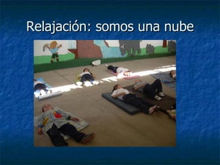 Relajación: somos una nube
Relajación: somos una nube
 