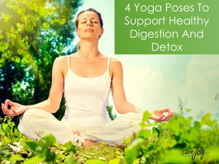 4 Yoga Poses To
Support Healthy
Digestion And
Detox
 