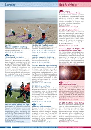 Nordsee                                                                                                         Bad Meinberg
                                                                                                                     21.-23.9.
                                                                                                                Traumata - Heilung und Chance
                                                                                                                Du lernst traumatisierte Teilnehmer zu verstehen
                                                                                                                und verständnisvoll zu begleiten, eigene Grenzen
                                                                                                                zu erkennen, dich selber zu schützen und das
                                                                                                                zu unterstützen, was in dem Moment möglich
                                                                                                                ist. Der Kurs richtet sich an Yogalehrer, Thera-
                                                                                                                peuten und lehrend und beratend Tätige.
                                                                                                                SL: Simone Dreblow.
                                                                                                                MZ 156 €; DZ 185 €; EZ 215 €; S/Z 133 €.

                                                                                                                21.-23.9. Vegetarisch Kochen
                                                                                                                Vegetarisch essen ist "in", gesund und einfach.
                                                                                                                Wir kochen gemeinsam und du lernst die Prin-
                                                                                                                zipien des vegetarischen Kochens kennen: - Was
                                                                                                                heißt vegetarische Vollwertkost? - Welche Nah-
                                                                                                                rungsmittel gehören dazu? - Welche Auswir-
                                                                                                                kungen hat die Ernährung auf den grobstoffli-
                                                                                                                chen, feinstofflichen und kausalen Körper?
                                                                                                                SL: Narada Marcel Turnau.
14.-16.9.                                               16.-21./23.9. Yoga Ferienwoche                          MZ 156 €; DZ 185 €; EZ 215 €; S/Z 133 €.
Yoga und Meditation Einführung                          Eine Woche zum Aufladen, Regenerieren und
Erfahre Yoga und Meditation in all ihren Aspek-         Verwöhnen, Beschreibung siehe Seite 13.                 21.-23.9. Yoga für körper- und
ten, Beschreibung siehe Seite 10.                       16.-21.9.: MZ 283 €; DZ 355 €; EZ 430 €; S/Z 225 €.     schwerbehinderte Kinder – YLWB
MZ 117 €; DZ 146 €; EZ 176 €; S/Z 94 €.                 16.-23.9.: MZ 408 €; DZ 510 €; EZ 615 €; S/Z 328 €.     Ist es dir ein Anliegen, dass auch körperbehin-
                                                                                                                derte Kinder von den Segnungen des Yoga pro-
      16.-21.9.                                         21.-23.9.                                               fitieren können? Dann bist du hier genau richtig.
Aktivurlaub für den Rücken                              Yoga und Meditation Einführung                          Du wirst lernen, wie du durch das Integrale Yoga
Was braucht unser Rücken, damit er sich wohler          Erfahre Yoga und Meditation in all ihren Aspek-         behinderte Kinder auf allen Ebenen ihres Seins
fühlen kann? Mit gezielten Asanas zur Kräfti-           ten, Beschreibung siehe Seite 10.                       ganzheitlich fördern und unterstützen kannst.
gung, Dehnung und Entspannung kann ein aus-             MZ 117 €; DZ 146 €; EZ 176 €; S/Z 94 €.                 Beschreibung siehe Seite 177. SL: Marion Weiß.
gewogener Muskeltonus entstehen. Die Flexibi-                                                                   MZ 156 €; DZ 185 €; EZ 215 €; S/Z 133 €.
lisierung der Wirbelsäule hat ebenfalls einen           21.-23.9. Kundalini Yoga Einführung
zentralen Stellenwert. Fehlhaltungen von                Gründliche Einführung in die Theorie und Praxis
Wirbelsäule, Becken, Füßen und Beinen wird ent-         des Kundalini Yoga. Vorträge und Workshops zu
gegengewirkt. Massagen, Vorträge, Tiefenent-            verschiedenen Themen. In der Praxis: Pranayama
spannung und Spaziergänge oder Nordic Wal-              (Atemübungen), einfache Variationen von Band-
king runden das Seminar ab. SL: Petra Schaak.           has, Mantras, Energie-Meditationen und Asanas
MZ 335 €; DZ 408 €; EZ 483 €; S/Z 278 €.                in Verbindung mit besonderen Energietechniken.
                                                        Zur Erhöhung deines Energieniveaus, zur Reini-
                                                        gung deines Astralkörpers und zur Erweiterung
                                                        deines Bewusstseins.
                                                        MZ 126 €; DZ 155 €; EZ 185 €; S/Z 103 €.                      21.-23.9.
                                                                                                                Zeitenwende 2012/2013
                                                        21.-23.9. Yoga und Pilates                              Wir nähern uns nun mit rasanten Schritten der
                                                        Beim Pilates wird die tiefliegende Bauch- und           magischen Zeitenwende, die laut Maya-Kalender
                                                        Rückenmuskulatur gekräftigt. Die sanft fließen-         am 21.12.2012 ihren Höhepunkt erreicht. Nun
                                                        den Bewegungen werden mit Yoga harmonisch               wird sich entscheiden, welchen Weg die Mensch-
                                                        verbunden, so dass du dich gestärkt und ent-            heit in Zukunft einschlagen wird. Wir befassen
                                                        spannt zugleich fühlen wirst. Deine Wirbelsäule         uns mit Themen wie z.B: Der neue Mensch; Die
                                                        wird aufgerichtet, die Körperhaltung verbessert         neuen Gemeinschaften; Die neuen goldenen
                                                        und Rückenbeschwerden entgegengewirkt.                  Städte. SL: Sharada Steffens.
                                                        SL: Manuela Thiems.                                     MZ 156 €; DZ 185 €; EZ 215 €; S/Z 133 €.
                                                        MZ 156 €; DZ 185 €; EZ 215 €; S/Z 133 €.
                                                                                                                21.-23.9. Yoga Nidra - Schlaf des Yogi
16.-21.9. Nordic Walking und Yoga                            23.-28.9.                                          Einführung und praktische Unterweisung in die
Nordic Walking ist eine gesundheitsfördernde            Bewusstes Handeln im Alltag                             Tiefen der yogischen Entspannungstechnik Yoga
Trendsportart: Das dynamische Gehen mit zwei            Sei ganz bei dir und finde bei alltäglichen             Nidra - entwickelt vom Sivananda Schüler
Stöcken in der wunderbaren Natur trainiert              Arbeiten in unserem Haus oder Garten zu dir.            Swami Satyananda Saraswati. Yoga Nidra
schonend Herz, Kreislauf und Muskeln und                Begleitende Gespräche und Vorträge helfen dir,          ermöglicht es, physische, emotionale und men-
strafft die Figur. Täglich Yogastunden, Medita-         entspannter zu werden sowie Freude und Spaß             tale Spannungen zu lösen und vollkommen zu
tion, Mantra-Singen, sowie Schwimmen, Sauna             bei der Arbeit zu empfinden. Neben dem Karma            entspannen. Eine Reise ins Unbewusste. Für
und Massage-Workshop (jeweils 1 x in der Wo-            Yoga gibt es Yogastunden, Meditation und Man-           Anfänger und Fortgeschrittene geeignet. Auch
che) runden das aktive Erholungsprogramm ab.            tra-Singen. Für Anfänger und Fortgeschrittene           als Weiterbildungsseminar für Yogalehrer ge-
SL: Satyam Joachim.                                     geeignet. SL: Petra Schaak.                             eignet. SL: Ambika Koehlers.
MZ 335 €; DZ 408 €; EZ 483 €; S/Z 278 €.                 MZ 190 €; DZ 260 €; EZ 330 €; S/Z 135 €.               MZ 156 €; DZ 185 €; EZ 215 €; S/Z 133 €.



106                          Tagesablauf, Seminarbeginn und -ende: Seite 19. Seminarleiter: Seite 138. Alle Seminare mit Meditation, Mantra-Singen und Yogastunden.
 