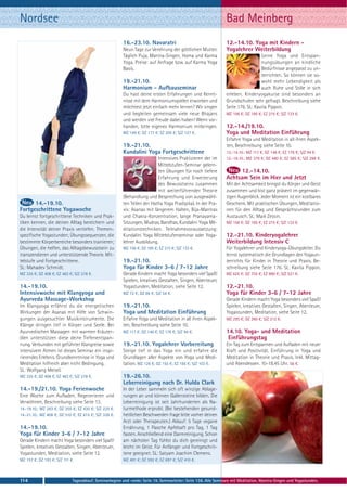 Nordsee                                                                                                         Bad Meinberg
                                                        16.-23.10. Navaratri                                    12.-14.10. Yoga mit Kindern -
                                                        Neun Tage zur Verehrung der göttlichen Mutter.          Yogalehrer Weiterbildung
                                                        Täglich Puja, Mantra-Singen, Homa und Karma                               Lerne Yoga und Entspan-
                                                        Yoga. Preise: auf Anfrage bzw. auf Karma Yoga                             nungsübungen an kindliche
                                                        Basis.                                                                    Bedürfnisse angepasst zu un-
                                                                                                                                  terrichten. So können sie so-
                                                        19.-21.10.                                                                wohl mehr Lebendigkeit als
                                                        Harmonium - Aufbauseminar                                                 auch Ruhe und Stille in sich
                                                        Du hast deine ersten Erfahrungen und Kennt-             erleben. Kinderyogakurse sind besonders an
                                                        nisse mit dem Harmoniumspielen erworben und             Grundschulen sehr gefragt. Beschreibung siehe
                                                        möchtest jetzt einfach mehr lernen? Wir singen          Seite 176. SL: Kavita Pippon.
                                                        und begleiten gemeinsam viele neue Bhajans              MZ 156 €; DZ 185 €; EZ 215 €; S/Z 133 €.
                                                        und werden viel Freude dabei haben! Wenn vor-
                                                        handen, bitte eigenes Harmonium mitbringen.             12.-14./19.10.
                                                        MZ 149 €; DZ 177 €; EZ 205 €; S/Z 127 €.                Yoga und Meditation Einführung
                                                                                                                Erfahre Yoga und Meditation in all ihren Aspek-
                                                        19.-21.10.                                              ten, Beschreibung siehe Seite 10.
                                                        Kundalini Yoga Fortgeschrittene                         12.-14.10.: MZ 117 €; DZ 146 €; EZ 176 €; S/Z 94 €.
                                                                          Intensives Praktizieren der im        12.-19.10.: MZ 379 €; DZ 480 €; EZ 585 €; S/Z 298 €.
                                                                          Mittelstufen-Seminar gelern-
                                                                          ten Übungen für noch tiefere                12.-14.10.
                                                                          Erfahrung und Erweiterung             Achtsam Sein im Hier und Jetzt
                                                                          des Bewusstseins zusammen             Mit der Achtsamkeit bringst du Körper und Geist
                                                                          mit weiterführender Theorie           zusammen und bist ganz präsent im gegenwär-
                                                        (Behandlung und Besprechung von ausgewähl-              tigen Augenblick. Jeder Moment ist ein kostbares
      14.-19.10.                                        ten Teilen der Hatha Yoga Pradipika). In der Pra-       Geschenk. Mit praktischen Übungen, Meditatio-
Fortgeschrittene Yogawoche                              xis: Asanas mit längerem Halten, Bija-Mantras           nen für den Alltag und Gesprächsrunden zum
Du lernst fortgeschrittene Techniken und Prak-          und Chakra-Konzentration, lange Pranayama-              Austausch. SL: Maik Zessin.
tiken kennen, die deinen Alltag bereichern und          Sitzungen, Mudras, Bandhas, Kundalini Yoga Me-          MZ 156 €; DZ 185 €; EZ 215 €; S/Z 133 €.
die Intensität deiner Praxis vertiefen. Themen-         ditationstechniken. Teilnahmevoraussetzung:
spezifische Yogastunden; Übungssequenzen, die           Kundalini Yoga Mittelstufenseminar oder Yoga-           12.-21.10. Kinderyogalehrer
bestimmte Körperbereiche besonders trainieren;          lehrer Ausbildung.                                      Weiterbildung Intensiv C
Übungen, die helfen, das Alltagsbewusstsein zu          MZ 156 €; DZ 185 €; EZ 215 €; S/Z 133 €.                Für Yogalehrer und Kinderyoga-Übungsleiter. Du
transzendieren und unterstützende Theorie. Mit-                                                                 lernst systematisch die Grundlagen des Yogaun-
telstufe und Fortgeschrittene.                          19.-21.10.                                              terrichts für Kinder in Theorie und Praxis. Be-
SL: Mahadev Schmidt.                                    Yoga für Kinder 3-6 / 7-12 Jahre                        schreibung siehe Seite 176. SL: Kavita Pippon.
MZ 335 €; DZ 408 €; EZ 483 €; S/Z 278 €.                Gerade Kindern macht Yoga besonders viel Spaß!          MZ 625 €; DZ 755 €; EZ 890 €; S/Z 521 €.
                                                        Spielen, kreatives Gestalten, Singen, Abenteuer,
14.-19.10.                                              Yogastunden, Meditation, siehe Seite 12.                12.-21.10.
Intensivwoche mit Klangyoga und                         MZ 72 €; DZ 86 €; S/Z 54 €.                             Yoga für Kinder 3-6 / 7-12 Jahre
Ayurveda Massage-Workshop                                                                                       Gerade Kindern macht Yoga besonders viel Spaß!
Im Klangyoga erfährst du die energetischen              19.-21.10.                                              Spielen, kreatives Gestalten, Singen, Abenteuer,
Wirkungen der Asanas mit Hilfe von Schwin-              Yoga und Meditation Einführung                          Yogastunden, Meditation, siehe Seite 12.
gungen ausgesuchter Musikinstrumente. Die               Erfahre Yoga und Meditation in all ihren Aspek-         MZ 295 €; DZ 360 €; S/Z 212 €.
Klänge dringen tief in Körper und Seele. Bei            ten, Beschreibung siehe Seite 10.
Ayurvedischen Massagen mit warmen Kräuter-              MZ 117 €; DZ 146 €; EZ 176 €; S/Z 94 €.                 14.10. Yoga- und Meditation
ölen unterstützen diese deine Tiefenentspan-                                                                     Einführungstag
nung. Verbunden mit geführter Klangreise sowie          19.-21.10. Yogalehrer Vorbereitung                      Ein Tag zum Entspannen und Aufladen mit neuer
intensivem Atmen ist dieses Seminar ein inspi-          Steige tief in das Yoga ein und erfahre die             Kraft und Positivität. Einführung in Yoga und
rierendes Erlebnis. Grundkenntnisse in Yoga und         Grundlagen aller Aspekte von Yoga und Medi-             Meditation in Theorie und Praxis. Inkl. Mittag-
Meditation hilfreich aber nicht Bedingung.              tation. MZ 126 €; DZ 155 €; EZ 185 €; S/Z 103 €.        und Abendessen. 10-18.45 Uhr. 56 €.
SL: Wolfgang Meisel.
MZ 335 €; DZ 408 €; EZ 483 €; S/Z 278 €.                19.-26.10.
                                                        Leberreinigung nach Dr. Hulda Clark
14.-19./21.10. Yoga Ferienwoche                         In der Leber sammeln sich oft winzige Ablage-
Eine Woche zum Aufladen, Regenerieren und               rungen an und können Gallensteine bilden. Die
Verwöhnen, Beschreibung siehe Seite 13.                 Leberreinigung ist seit Jahrhunderten als Na-
14.-19.10.: MZ 283 €; DZ 355 €; EZ 430 €; S/Z 225 €.    turmethode erprobt. (Bei bestehenden gesund-
14.-21.10.: MZ 408 €; DZ 510 €; EZ 615 €; S/Z 328 €.    heitlichen Beschwerden frage bitte vorher deinen
                                                        Arzt oder Therapeuten.) Ablauf: 5 Tage vegane
14.-19.10.                                              Ernährung, 1 Flasche Apfelsaft pro Tag, 1 Tag
Yoga für Kinder 3-6 / 7-12 Jahre                        fasten. Anschließend eine Darmreinigung. Schon
Gerade Kindern macht Yoga besonders viel Spaß!          am nächsten Tag fühlst du dich gereinigt und
Spielen, kreatives Gestalten, Singen, Abenteuer,        leicht im Geist. Für Anfänger und Fortgeschrit-
Yogastunden, Meditation, siehe Seite 12.                tene geeignet. SL: Satyam Joachim Clemens.
MZ 157 €; DZ 193 €; S/Z 111 €.                          MZ 491 €; DZ 592 €; EZ 697 €; S/Z 410 €.



114                          Tagesablauf, Seminarbeginn und -ende: Seite 19. Seminarleiter: Seite 138. Alle Seminare mit Meditation, Mantra-Singen und Yogastunden.
 