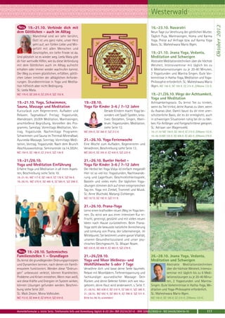 Westerwald




                                                                                                                                                                       Oktober 2012
     19.-21.10. Verbinde dich mit                                                                             16.-23.10. Navaratri
dem Göttlichen - auch im Alltag                                                                               Neun Tage zur Verehrung der göttlichen Mutter.
             Manchmal sind wir sehr berührt,                                                                  Täglich Puja, Mantrasingen, Homa und Karma
             Gott ist uns ganz nahe, unser Herz                                                               Yoga. Preise auf Anfrage bzw. auf Karma Yoga
             geht auf, wir fühlen Liebe und Mit-                                                              Basis. SL: Maheshwara Mario Illgen.
             gefühl mit allen Menschen und
             Geschöpfen, ein tiefer Friede ist da.                                                            19.-21.10. Jnana Yoga, Vedanta,
Und plötzlich ist es wieder weg. Leela Mata gibt                                                              Meditation und Schweigen
dir hier wertvolle Hilfen, wie du diese Verbindung                                                            Abstrakte Meditationstechniken über die höchste
mit dem Göttlichen auch im Alltag aufrecht                                                                    Weisheit. Intensivseminar mit täglich bis zu
erhalten oder immer wieder wachrufen kannst.                                                                  6 Meditationssitzungen zu je 20-40 Minuten,
Der Weg zu einem glücklichen, erfüllten, göttli-                                                              2 Yogastunden und Mantra-Singen. Gute Vor-
chen Leben inmitten der alltäglichen Anforde-                                                                 kenntnisse in Hatha-Yoga, Meditation und Yoga-
rungen. Grundkenntnisse in Yoga und Medita-                                                                   Philosophie erforderlich. SL: Maheshwara Mario
tion hilfreich aber nicht Bedingung.                                                                          Illgen. MZ 156 €; DZ 185 €; EZ 215 €; Z/Womo 133 €.
SL: Leela Mata.
MZ 176 €; DZ 205 €; EZ 235 €; S/Z 153 €.                                                                      19.-21./26.10. Wege der Achtsamkeit,
                                                                                                              Yoga und Meditation
19.-21.10. Yoga, Schwimmen,                            19.-28.10.                                             Achtsamkeitspraxis: Du lernst Tee zu trinken,
Sauna, Massage und Meditation                          Yoga für Kinder 3-6 / 7-12 Jahre                       wenn du Tee trinkst, deine Asanas zu üben, wenn
Kurzurlaub zum Regenerieren, Aufladen und                               Gerade Kindern macht Yoga be-         du Asanas übst. Damit baust du dir eine uner-
Relaxen. Tagesablauf: Freitag: Yogastunde,                              sonders viel Spaß! Spielen, krea-     schütterliche Basis, die es dir ermöglicht, auch
Abendessen. 20.00h Meditation, Mantrasingen,                            tives Gestalten, Singen, Aben-        in schwierigen Situationen ruhig bei dir zu blei-
anschließend Begrüßung, Vorstellen des Pro-                             teuer, Yogastunden, Meditation,       ben. Für Anfänger und Fortgeschrittene geeignet.
gramms. Samstag: Vormittags Meditation, Vor-                            siehe Seite 12.                       SL: Adriaan van Wagensveld.
trag, Yogastunde. Nachmittags Programm:                MZ 295 €; DZ 360 €; S/Z 212 €.                         19.-21.10: MZ 156 €; DZ 185 €; EZ 215 €; Z/Womo 133 €.
Schwimmen und Sauna im Thermal-Mineralbad;                                                                    19.-26.10:MZ 335 €; DZ 408 €; EZ 483 €; Z/Womo 278 €.
Ayurveda-Massage. Sonntag: Vormittags Medi-            21.-26.10. Yoga Ferienwoche
tation, Vortrag, Yogastunde. Nach dem Brunch           Eine Woche zum Aufladen, Regenerieren und
Abschlussworkshop. Seminarende ca.14.30Uhr.            Verwöhnen, Beschreibung siehe Seite 13.
MZ 159 €; DZ 188 €; EZ 218 €; S/Z 136 €.               MZ 283 €; DZ 355 €; EZ 430 €; S/Z 225 €.

19.-21./26.10.                                         21.-26.10. Bunter Herbst -
Yoga und Meditation Einführung                         Yoga für Kinder 3-6 / 7-12 Jahre
Erfahre Yoga und Meditation in all ihren Aspek-        Der Herbst bei Yoga Vidya ist einfach megatoll!
ten, Beschreibung siehe Seite 10.                      Hier ist so viel los: Yogastunden, Nachtwande-
19.-21.10.: MZ 117 €; DZ 146 €; EZ 176 €; S/Z 94 €.    rung und Lagerfeuer, Geschicklichkeitsspiele,
19.-26.10.: MZ 379 €; DZ 480 €; EZ 585 €; S/Z 298 €.   Basteln und vieles mehr. Die täglichen Yoga-
                                                       übungen stimmen dich auf einen ereignisreichen
                                                       Tag ein. Yoga mit Zimbel, Trommel und Musik.
                                                       SL: Anne Wuchold, Matangi Eichberger.
                                                       MZ 157 €; DZ 193 €; S/Z 111 €.

                                                       21.-26.10. Prana-Yoga
                                                       Lerne einen kraftvollen neuen Weg im Yoga ken-
                                                       nen. Du wirst wie aus einer intensiven Kur er-
                                                       frischt, gereinigt, gestärkt und mit vielen neuen
                                                       Ideen nach Hause zurückkehren. Beim Prana-
                                                       Yoga steht die bewusste natürliche Anreicherung
                                                       und Lenkung von Prana, der Lebensenergie, im
                                                       Mittelpunkt. Sie bestimmt unsere ganze Vitalität,
                                                       unseren Gesundheitszustand und unser psy-
                                                       chisches Gleichgewicht. SL: Bhajan Noam.
                                                       MZ 335 €; DZ 408 €; EZ 483 €; S/Z 278 €.
      19.-28.10. Systemisches
Familienstellen 1 – Grundlagen                         21.-26./28.10.                                         26.-28.10. Jnana Yoga, Vedanta,
Du lernst die grundlegenden Ordnungsprinzipien         Yoga und Moor Wellness- und                            Meditation und Schweigen
und Dynamiken kennen, nach denen ein Famili-           Wohlfühlwoche 5 oder 7 Tage                                        Abstrakte Meditationstechniken
ensystem funktioniert. Werden diese "Ordnun-           Verwöhne dich und lasse deine Seele baumeln.                       über die höchste Weisheit. Intensiv-
gen" unbewusst verletzt, können Krankheiten,           Relaxe mit Moorbädern, Tiefenentspannung und                       seminar mit täglich bis zu 6 Medi-
Probleme und Krisen entstehen. Wenn man weiß,          fachkundiger ayurvedischer Massage: Dein                           tationssitzungen zu je 20-40 Minu-
wie diese Kräfte und Energien im System wirken,        Rücken und deine Gelenke fühlen sich wie neu-                      ten, 2 Yogastunden und Mantra-
können Lösungen gefunden werden. Beschrei-             geboren, deine Haut wird seidenweich, s. Seite 7.      Singen. Gute Vorkenntnisse in Hatha-Yoga, Me-
bung siehe Seite 207.                                  21.-26.10.: MZ 438 €; DZ 510 €; EZ 585 €; S/Z 380 €.   ditation und Yoga-Philosophie erforderlich.
SL: Maik Zessin, Mona Vollstuber.                      21.-28.10.: MZ 592 €; DZ 693 €; EZ 798 €; S/Z 511 €.   SL: Maheshwara Mario Illgen.
MZ 713 €; DZ 844 €; EZ 979 €; S/Z 610 €.               Bitte bis 06.10. anmelden!                             MZ 156 €; DZ 185 €; EZ 215 €; Z/Womo 133 €.



Anmeldeformular s. letzte Seite. Telefonische Info und Anmeldung täglich 8-20 Uhr: BM 05234 / 87-0 · WW 02685 / 8002-0 · NO 04426 / 90416-10                   117
 