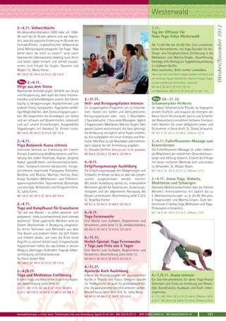 Westerwald




                                                                                                                                                                    Oktober/November 2012
2.-4.11. Vollwertküche                                                                                      1.11.
Als Gesundheitsberaterin GGB habe ich 1996-                                                                 Tag der Offenen Tür
98 noch bei Dr. Bruker gelernt und war begeis-                                                              Haus Yoga Vidya Westerwald
tert, dass die yogische Ernährung im Grunde der
tiereiweißfreien, vitalstoffreichen Vollwertkost                                                            Ab 11.00 Uhr bis 22.00 Uhr. Zum unverbind-
(ohne Milchprodukte) entspricht. Die Frage: "Was                                                            lichen Kennenlernen, mit Yoga-Stunden für An-
bleibt dann da noch zu essen?" wird rasch                                                                   fänger und Fortgeschrittene, Einführung in die
beantwortet: Überraschend vielseitig, bunt, leicht                                                          Meditation und Mantra-Singen, Hausführung,
und lecker, dabei einfach und schnell zuzube-                                                               Vorträge, Info-Vortrag zur Yogalehrerausbildung,
reiten, eine Freude für Augen, Gaumen und                                                                   2 x Vollwert-Buffet.
Magen! SL: Mona Henss.                                                                                      Alles kostenlos. Bitte vorher anmelden.
MZ 156 €; DZ 185 €; EZ 215 €; S/Z 133 €.                                                                    Wenn du noch eine Nacht länger bleiben möchtest und
                                                                                                            am nächsten Tag an Meditation, Mantra-Singen, Yoga-
     2.-4.11.                                                                                               stunde und Brunch teilnimmst, zahlst du:
Wege aus dem Stress                                                                                         MZ 45 €, DZ 60 €, EZ 75 €, S/Z 34,
Wachsende Anforderungen, Gefühle von Druck                                                                  nur Meditation: MZ 23 €, DZ 30 €, EZ 37, S/Z 17 €.
und Anspannung, aber auch die hohe Informa-
tionsflut und Schnelllebigkeit unserer Zeit führen   2.-11.11.                                                   28.-31.10.
häufig zu Verspannungen, Kopfschmerzen und           Heil- und Reinigungsfasten Intensiv                    Schamanischer Heilkreis
anderen Stress-Symptomen. Yoga bietet vielfäl-       Ein ausgeklügeltes Programm um zu entschla-            Sei dabei! Schamanische Rituale, du begegnest
tige Möglichkeiten, dem Stress entgegenzuwir-        cken: Fasten mit Säften und Gemüsebrühen,              deinem Krafttier und erspürst die Energien der
ken. Wir besprechen die Grundlagen von Stress        Reinigungskräuter oder -tees. 2 Moorbäder,             Natur. Durch Anrufung der Spirits und Schärfen
und wir schauen auf Gewohnheiten, Lebensstil         2 Saunabesuche, 2 Ayurveda Massagen, täglich           des Bewusstseins entstehen heilsame Energien,
und auf unsere Einstellungen. Ausgewählte            2 Yogastunden, Meditation, Mantra-Singen. Dein         mehr Klarheit für unser alltägliches Leben und
Yogaübungen, mit Handout. SL: Kirsten Lutter.        ganzes System wird erneuert, die Haut gereinigt,       Du kommst in Deine Kraft. SL: Gisela Schauerte.
MZ 156 €; DZ 185 €; EZ 215 €; S/Z 133 €.             die Verdauung vorzüglich, deine Augen strahlen,        MZ 201 €; DZ 245 €; EZ 290 €; Z/Womo 167 €.
                                                     du bist aufgeladen mit neuer Energie und Posi-
2.-4.11.                                             tivität. Möchtest du die Moorbäder wahrnehmen,         2.-4.11. Fußreflexzonen-Massage zum
Yoga Bodywork Asana intensiv                         dann separat bei der Anmeldung angeben.                Kennenlernen
Intensives Seminar zur Erweckung der inneren         SL: Sharada Steffens. Bitte bis zum 15.10. anmelden.   Die Fußreflexzonen-Massage ist vielen Völkern
Energie, Erweiterung des Bewusstseins und Ent-       MZ 694 €; DZ 825 €; EZ 960 €; S/Z 591 €.               als Möglichkeit der natürlichen Gesundheitsvor-
faltung des vollen Potentials. Asanas: längeres                                                             sorge und Heilung bekannt. Erfahre die Freude
Halten, spezielle Atem- und Konzentrationstech-      4.-9.11.                                               mit dieser einfachen Methode dich und andere
niken, fortgeschrittenere Variationen. Fortge-       Entgiftungsmassage Ausbildung                          zu behandeln. SL: Bhajan Noam.
schrittenere machtvolle Pranayama Techniken.         Die Entgiftungsmassage löst Ablagerungen und           MZ 156 €; DZ 185 €; EZ 215 €; Z/Womo 133 €.
Bandhas und Mudras. Mantras, Yantras, Arati,         Schlacken im Körper, so dass sie über das Lymph-
Kriyas. Kundalini Meditations- und Tiefenent-        system ausgeschieden werden können.                    2.-4.11. Jnana Yoga, Vedanta,
spannungstechniken. Faszinierende Workshops          Mit dieser Ausbildung kannst du insbesondere           Meditation und Schweigen
und Vorträge. Mittelstufe und Fortgeschrittene.      Menschen gezielt bei Fastenkuren, Ausleitungs-         Abstrakte Meditationstechniken über die höchste
SL: Lalita Furrer.                                   therapien und der allgemeinen Reinigung des            Weisheit. Intensivseminar mit täglich bis zu
MZ 126 €; DZ 155 €; EZ 185 €; S/Z 103 €.             Körpers unterstützen. Beschreibung siehe S. 225.       6 Meditationssitzungen zu je 20-40 Minuten,
                                                     SL: Angelika Fischer.                                  2 Yogastunden und Mantra-Singen. Gute Vor-
2.-4.11.                                             MZ 421 €; DZ 493 €; EZ 568 €; S/Z 363 €.               kenntnisse in Hatha-Yoga, Meditation und Yoga-
Yoga und Kampfkunst für Erwachsene                                                                          Philosophie erforderlich.
“Sei wie das Wasser - zu allem passend- sich         4.-9.11.                                               MZ 156 €; DZ 185 €; EZ 215 €; Z/Womo 133 €.
anpassend - stets zurückweichend, doch niemals       Yoga Ferienwoche
weichend." Diese japanische Weisheit wird an         Eine Woche zum Aufladen, Regenerieren und
diesem Wochenende in Bewegung umgesetzt.             Verwöhnen, siehe Seite 13. SL: Ambika Koehlers.
Du lernst Techniken und Methoden aus dem             MZ 283 €; DZ 355 €; EZ 430 €; S/Z 225 €.
Thai-Boxen und anderen Stilen, die dich fühlen
und erleben lassen, wie man die Kraft eines          4.-11.11.
Angriffs zu seinem Vorteil nutzt. Entsprechende      Herbst-Spezial: Yoga Ferienwoche
Yogatechniken helfen dir, das Erlebte in deinen      7 Tage zum Preis von 5 Tagen
Alltag zu übertragen. Außerdem: Yoga als Selbst-     Eine Woche zum Aufladen, Regenerieren und
verteidigung und Gesetzeskunde.                      Verwöhnen, Beschreibung siehe Seite 13.
SL: Hans-Jürgen Klee.                                MZ 283 €; DZ 355 €; EZ 430 €; S/Z 225 €.
MZ 156 €; DZ 185 €; EZ 215 €; S/Z 133 €.
                                                     4.-11.11.
2.-4./9.11.                                          Ayurveda Koch Ausbildung
Yoga und Meditation Einführung                       Erlerne die Grundprinzipien der ayurvedischen          4.-7./9.11. Asana intensiv
Erfahre Yoga und Meditation in all ihren Aspek-      Küche in Theorie und Praxis. Geeignet sowohl           Ein Durchbrucherlebnis für deine Yoga-Praxis!
ten, Beschreibung siehe Seite 10.                    für "Hobbyköche" als auch für professionelle Kö-       Techniken und Tricks zur Erhöhung von Flexibi-
2.-4.11.: MZ 117 €; DZ 146 €; EZ 176 €; S/Z 94 €.    che, die ayurvedische Gerichte anbieten wollen.        lität, Koordination, Ausdauer und Kraft. Inten-
2.-9.11.: MZ 379 €; DZ 480 €; EZ 585 €; S/Z 298 €.   Beschreibung siehe Seite 218. SL: Leela Mata.          sivseminar.
                                                     MZ 597 €; DZ 698 €; EZ 803 €; S/Z 516 €.               4.-7.11.: MZ 170 €; DZ 213 €; EZ 258 €; Z/Womo 135 €.
                                                                                                            4.-9.11.: MZ 283 €; DZ 355 €; EZ 430 €; Z/Womo 225 €.



Anmeldeformular s. letzte Seite. Telefonische Info und Anmeldung täglich 8-20 Uhr: BM 05234 / 87-0 · WW 02685 / 8002-0 · NO 04426 / 90416-10                121
 