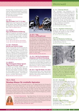 Westerwald




                                                                                                                                                                  Januar 2012
dem Raja Yoga und anderen Systemen, z.B. Vi-                                                                 8.-13.1. Schweige Retreat
sualisierung, Eigenschaftsmeditation, Funktions-                                                             Stille – Schweigen – Sein. Eingebettet in die
weise der menschlichen Psyche, Selbstanalyse,                                                                wunderschöne Natur im Westerwald findest du
Gedankenkraft und positives Denken.                                                                          zu Ruhe, Entspannung und tiefer Begegnung
SL: Swami Nirgunananda.                                                                                      mit dir. Zum Programm gehören lange Medita-
MZ 156 €; DZ 185 €; EZ 215 €; S/Z 133 €.                                                                     tionen, inspirierende Vorträge, Mantra-Singen,
                                                                                                             Yogastunden und intensives Schweigen. Mehr
13.-15.1.                                                                                                    Lebensfreude, Energie und Positivität können
Yoga für Kinder 3-6 / 7-12 Jahre                                                                             sich nach und nach einstellen. Grundkenntnisse
Gerade Kindern macht Yoga besonders viel Spaß!                                                               in Yoga und Meditation erforderlich.
Spielen, Basteln, Singen, Abenteuer, Yogastun-                                                               SL: Maheshwara Mario Illgen.
den, Meditation, Naturerlebnis. Beschreibung s.                                                              MZ 335 €; DZ 408 €; EZ 483 €; Z/Womo 278 €.
Seite 12. MZ 75 €; DZ 90 €; S/Z 57 €.
                                                                                                             13.-15.1. Yogalehrer Vorbereitung
13.-15./20.1.                                                                                                Steige tief in das Yoga ein und erfahre die
Yoga und Meditation Einführung                                                                               Grundlagen aller Aspekte von Yoga und Medi-
Ideal zum Entspannen und Aufladen mit neuer                                                                  tation. SL: Narada Marcel Turnau.
Kraft und Positivität. Erfahre Yoga und Medita-          15.-20.1. Yoga,                                     MZ 126 €; DZ 155 €; EZ 185 €; Z/Womo 103 €.
tion in all ihren Aspekten: Körper- und Atem-            Wandern und Klangtherapie
übungen, Meditation, Mantra-Singen und mehr.             Eine besonders abwechslungsreiche Kombination       15.-20.1.
Beschreibung s. Seite. 10.                               von Klangyoga und Naturbegegnung. In den            Yoga und Meditation Einführung
13.-15.1.: MZ 117 €; DZ 146 €; EZ 176 €; S/Z 94 €.       Klangyogastunden mit Klangschalen, Gongs und        Erfahre Yoga und Meditation in all ihren Aspek-
13.-20.1.: MZ 379 €; DZ 480 €; EZ 585 €; S/Z 298 €.      Mantras kannst du besonders gut entspannen          ten, Beschreibung s. Seite 10.
                                                         und abschalten, gleichzeitig aber auch viel Ener-   MZ 262 €; DZ 334 €; EZ 409 €; Z/Womo 204 €.
15.-20.1. Praktische                                     gie tanken. Bei den etwa 12–17 km langen Wan-
Schritte zum inneren Frieden                             derungen rund um Bad Meinberg und im Teu-
Ein sehr wirkungsvolles, transformatorisches Se-         toburger Wald kannst du die Stille und die
minar mit vielen Anregungen, u.a. zu: Mehr Ener-         Schönheit der Natur genießen. Sanftes Seminar.
gie im Alltag; Umgang mit Emotionen; keine               Grundkenntnisse in Yoga und Meditation erfor-
Angst vor negativem Denken; Unverarbeitetes              derlich. SL: Heinz Pauly.
integrieren; Zufriedenheit und Dankbarkeit ent-          MZ 335 €; DZ 408 €; EZ 483 €; S/Z 278 €.
wickeln; Genießen lernen oder gute Beziehungen
zu den Mitmenschen aufbauen; denSinn und                 15.-22.1. NLP für Persönlichkeits-
roten Faden erkennen. SL: Shivakami Bretz.               Integration und Genie-Erweckung
MZ 335 €; DZ 408 €; EZ 483 €; S/Z 278 €.                 Du lernst Techniken, mit scheinbaren Widersprü-
                                                         chen und sich widersprechenden Persönlich-
15.-20./22.1.                                            keitsanteilen auf kreative Weise umzugehen und
Yoga Ferienwoche/ Winter Spezial:                        das Potential scheinbarer Konflikte freizusetzen.
7 Tage zum Preis von 5 Tagen                             Beschreibung s. S. 205. SL: Susanne Sirringhaus.
Eine Woche zum Aufladen, Regenerieren und                MZ 567 €; DZ 668 €; EZ 773 €; S/Z 486 €.            15.-20.1. Yoga und Winterwandern
Verwöhnen. Mit Yoga, Meditation, Massage-                                                                    Tanke Kraft und Erholung bei ausgedehnten
Workshop, Spaziergängen, Ausflügen, Vorträgen            20.-22.1. Yoga für Kinder 3-6 Jahre                 Wanderungen in einer wunderschönen Winter-
etc. Winter-Spezial: Plus eine Eintrittskarte für        Gerade Vorschulkindern macht Yoga besonders         landschaft. Täglich eine Yogastunde wärmt und
Schwimmen/Spaziergängen, Spaziergängen,                  viel Spaß! Spielen, Basteln, Singen, Yogastunden,   entspannt dich von innen, Meditation und Man-
Sauna im „meinbad“. Beschreibung s. S. 13.               Meditation, Naturerlebnis. Beschreibung s. S. 12.   tra-Singen verbinden die Eindrücke aus der Na-
MZ 283 €; DZ 355 €; EZ 430 €; S/Z 225 €.                 MZ 75 €; DZ 90 €; S/Z 57 €.                         tur mit deiner eigenen Stille.
                                                                                                             MZ 335 €; DZ 408 €; EZ 483 €; Z/Womo 278 €.


15.1.-12.2.                                                                                                  20.-22.1. Ayuryoga
                                                                                                             Lerne die ayurvedischen Doshas Vata, Pitta und
Shivalaya Klausur für ernsthafte Aspiranten                                                                  Kapha und ihre Beziehung zu Asanas und Pra-
In 4 Wochen intensivster Praxis im Schweigen kannst du in der Abgeschiedenheit des Shivalaya Re-             nayama näher kennen. Dazu gehören Hatha
treatzentrums ohne äußere Ablenkungen in die Tiefe gehen. Spirituelle Transformation geschieht.              Yoga Stunden mit Anpassung der Yoga Vidya
Innere Führung und Intuition werden stark. Dein Energieniveau und deine Ausstrahlung erhöhen                 Reihe an die drei Doshas und gezieltes Arbeiten
sich erheblich. Die gemeinsame intensive Praxis in der Stille ist der Kern dieser Klausur. Es gibt eine      mit den Synergien von Yoga und Ayurveda. Ge-
Einweisung und danach übst du nach einem bewährten Plan mindestens 13 Stunden täglich Medi-                  eignet für die eigene Praxis und für neue Impulse
tation, Asanas, Pranayama gemeinsam mit Swami Nirgunananda. Persönliche Begleitung und Bera-                 im Yoga Unterricht. Vorkenntnisse in Yoga und
tungsgespräche. Bitte spätestens 2 Wochen vorher anmelden.                                                   Meditation erforderlich. Als Weiterbildungsse-
                                                                                                             minar für Yogalehrer geeignet. SL: Hridaya Loosli.
                    SL: Swami Nirgunananda - Yoga Vidya Acharya. Sie leitet das neue Yoga Vidya              MZ 156 €; DZ 185 €; EZ 215 €; Z/Womo 133 €.
                    „Shivalaya“-Retreatzentrum in Bad Meinberg. Durch intensive eigene Praxis strahlt
                    sie eine starke spirituelle Kraft aus. So kannst du in der Meditation besonders tief     20.-22.1.
                    gehen. Teilnahmevoraussetzung: Kenntnis fortgeschrittener Pranayama-Techniken,           Kundalini Yoga Einführung
                    regelmäßige eigene Yogapraxis und und psychische Stabilität.                             Gründliche Einführung in die Theorie und Praxis
                    MZ 1.402 €; DZ 1.808 €; EZ 2.228 €; S/Z 1.080 €.                                         des Kundalini Yoga.
                                                                                                             MZ 126 €; DZ 155 €; EZ 185 €; Z/Womo 103 €.



Anmeldeformular s. letzte Seite. Telefonische Info und Anmeldung täglich 8-20 Uhr: BM 05234 / 87-0 · WW 02685 / 8002-0 · NO 04426 / 90416-10               23
 