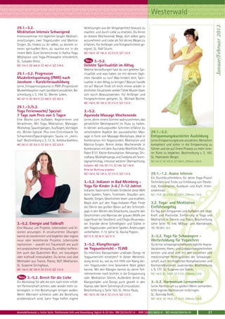 Westerwald




                                                                                                                                                              Januar/Februar 2012
29.1.-3.2.                                           Verletzungen aus der Vergangenheit bewusst zu
Meditation Intensiv Schweigend                       machen, und durch Liebe zu ersetzen. Du lernst
Intensivseminar mit täglichen langen Meditati-       an diesem Wochenende Wege, dich selbst ganz
onssitzungen, zwei Yogastunden und Mantra-           anzunehmen und Liebe als Teil deines Weges zu
Singen. Du findest zu dir selbst, zu deinem in-      erfahren. Für Anfänger und Fortgeschrittene ge-
neren spirituellen Kern, du tauchst ein in die       eignet. SL: Ralf Sturm.
innere Welt. Gute Vorkenntnisse in Hatha-Yoga,       MZ 156 €; DZ 185 €; EZ 215 €; S/Z 133 €.
Meditation und Yoga-Philosophie erforderlich.
SL: Sukadev Bretz.                                         3.-5.2.
MZ 335 €; DZ 408 €; EZ 483 €; S/Z 278 €.             Gelebte Spiritualität im Alltag
                                                     Welche Vorstellungen hast du von gelebter Spi-
29.1.-3.2. Progressive                               ritualität und was haben sie mit deinem tägli-
Muskelentspannung (PMR) nach                         chen Handeln zu tun? Was hindert dich, Spiri-
Jacobson - Kursleiterausbildung                      tualität in den Alltag zu bringen? Warum handle
Lerne, Entspannungskurse in PMR (Progressiver        ich so? Warum finde ich mich immer wieder in
Muskelrelaxation nach Jacobsen) anzuleiten. Be-      ähnlichen Situationen wieder? Viele Muster lösen
schreibung s. S. 194. SL: Werner Leben.              sich durch Bewusstwerden. Für Anfänger und
MZ 421 €; DZ 493 €; EZ 568 €; S/Z 363 €.             Fortgeschrittene geeignet. SL: Michael Büchel.
                                                     MZ 156 €; DZ 185 €; EZ 215 €; S/Z 133 €.
29.1.-3./5.2.
Yoga Ferienwoche/ Spezial:                           3.-5.2.
7 Tage zum Preis von 5 Tagen                         Ayurveda Massage Wochenende
Eine Woche zum Aufladen, Regenerieren und            Lerne, deine innere Stimme wahrzunehmen, das
Verwöhnen. Mit Yoga, Meditation, Massage-            persönliche Gleichgewicht im Fluss zu halten.
Workshop, Spaziergängen, Ausflügen, Vorträgen        In kleinen wirkungsvollen Schritten erfährst du
etc. Winter-Spezial: Plus eine Eintrittskarte für    verschiedene Aspekte der ayurvedischen Mas-           29.1.-3.2.
Schwimmen/Spaziergängen, Sauna im „mein-             sage in Form von Massage-Workshops. Ideal in          Entspannungskursleiter Ausbildung
bad“. Beschreibung s. S. 13. SL: Ambika Koehlers.    Kombination mit Yogastunden, Meditation und           Lerne Entspannungskurse anzuleiten, Menschen
MZ 283 €; DZ 355 €; EZ 430 €; S/Z 225 €.             Mantra-Singen. Nimm dieses Wochenende in              kompetent und sicher in die Entspannung zu
                                                     Kombination mit dem Ayurveda Wohlfühl-Plus-           führen und sie auf ihrem Prozess zu mehr inne-
                                                     Paket B 57. Kleine Konsultation, Abhyanga, Shi-       rer Ruhe zu begleiten. Beschreibung s. S. 193.
                                                     rodhara, Mukhabhyanga und Svedana am Sonn-            SL: Padmakshi Berger.
                                                     tagnachmittag, inklusive weiterer Übernachtung.       MZ 421 €; DZ 493 €; EZ 568 €; Z/Womo 363 €.
                                                     Aufpreis: MZ 159, DZ 173, EZ 186, S/Z 149 €.
                                                     Bitte bei Buchung angeben.
                                                     MZ 156 €; DZ 185 €; EZ 215 €; S/Z 133 €.              29.1.-1.2. Asana intensiv
                                                                                                           Ein Durchbrucherlebnis für deine Yoga-Praxis!
                                                     3.-5.2. Indianer in Bad Meinberg -                    Techniken und Tricks zur Erhöhung von Flexibi-
                                                     Yoga für Kinder 3-6 / 7-12 Jahren                     lität, Koordination, Ausdauer und Kraft. Inten-
                                                     Indianer faszinieren Kinder. Entdecke diese Welt      sivseminar.
                                                     beim Spielen, Toben, Trommeln, Draußen sein,          MZ 170 €; DZ 213 €; EZ 258 €; Z/Womo 135 €.
                                                     Basteln, Singen, Geschichten lesen und erzählen.
                                                     Begib dich auf den Yoga-Indianer-Pfad. Finde          3.2. Yoga- und Meditation
                                                     die Fährte des großen Bären auf der Schnitzel-        Einführungstag
                                                     jagd in den Weiten des Silvatikums. Lausche den       Ein Tag zum Entspannen und Aufladen mit neuer
                                                     Geschichten und Mantras der grauen Wölfe am           Kraft und Positivität. Einführung in Yoga und
                                                     Lagerfeuer bei Stockbrot und (Yoga-)Feuerwas-         Meditation in Theorie und Praxis. Beschreibung
3.-5.2. Energie und Tatkraft                         ser. Erprobe deine Schnelligkeit und Stärke in        siehe Seite 10. Inkl. Mittag- und Abendessen.
Eine Klausur, um Projekte, Lebensideen und Vi-       den Yogastunden und beim Spielen. Änderungen          10-18 Uhr. 56 €.
sionen anzuregen. In strukturierten Übungen          vorbehalten. 7-12 Jahre SL: Kavita Pippon.
kannst du konzentriert und begleitet über eigene     MZ 75 €; DZ 90 €; S/Z 57 €.                           3.-5.2. Yoga für Schwangere -
neue oder bestehende Projekte, Lebensziele                                                                 Weiterbildung für Yogalehrer
nachsinnen - sowohl mit Traumkraft wie auch          3.-5.2. Klangtherapie                                 Du lernst schwangerschaftsverträgliche Asana-
mit analytischem Verstand. Du erhältst hoffent-      im Yogaunterricht - YLWB                              Variationen, Atem- und Entspannungstechniken
lich auch das Quäntchen Mut, um loszulegen           Du möchtest Klangschalen und/oder Gongs im            kennen und setzt dich mit den yogischen und
oder kraftvoll innezuhalten. Du lernst und übst      Yogaunterricht einsetzen? In dieser Weiterbil-        medizinischen Hintergründen der Schwanger-
Methoden aus Trance, Poesie, NLP, Meditation.        dung lernst du, wie du mit Hilfe von Klang dei-       schaft, auch mit möglichen Komplikationen und
SL: Susanne Sirringhaus.                             nen Yogastunden eine besondere Note geben             Kontraindikationen, auseinander. Beschreibung
MZ 156 €; DZ 185 €; EZ 215 €; S/Z 133 €.             kannst. Mit den Klängen kannst du deine Teil-         s. S. 177. SL: Susanne von Somm.
                                                     nehmerInnen noch leichter in die Entspannung          MZ 156 €; DZ 185 €; EZ 215 €; Z/Womo 133 €.
        3.-5.2. Bereit für die Liebe                 oder Meditation führen. Außerdem lernst du,
Ein Workshop für alle die sich nach einer erfüll-    Klangschalen und Gongs auch gezielt in den            3.-5.2. Harmonium Lernseminar
ten Partnerschaft sehnen, oder wieder mehr Le-       Asanas oder beim Sonnengruß einzusetzen.              Lerne Harmonium zu spielen! Wenn vorhanden,
bendigkeit in ihre Beziehungen bringen wollen.       Beschreibung s. Seite 183. SL: Heinz Pauly.           bitte eigenes Harmonium mitbringen.
Wenn Alleinsein schmerzt oder die Beziehung          MZ 156 €; DZ 185 €; EZ 215 €; S/Z 133 €.              SL: Govinda Roth.
problematisch wird, kann Yoga helfen eigene                                                                MZ 156 €; DZ 185 €; EZ 215 €; Z/Womo 133 €.



Anmeldeformular s. letzte Seite. Telefonische Info und Anmeldung täglich 8-20 Uhr: BM 05234 / 87-0 · WW 02685 / 8002-0 · NO 04426 / 90416-10             27
 