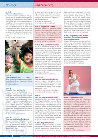 Nordsee                                                   Bad Meinberg
9.-11.3.                                                  hat gelebt und ist gestorben als ein Hindu und          Wäldern der Umgebung, angeleitet von erfah-
Yoga und Schamanismus                                     Yogi. Entdecke in diesem Praxis- und Theorie-           renen Fachleuten und Trainern. Die gezielte
Schamanismus ist eine ganzheitliche Heilungs-             Seminar wie sehr Buddhismus und Raja Yoga               Bewegung fördert die Durchblutung und den
methode. Heilung geschieht im Einklang mit der            sich ähneln. Grundkenntnisse in Yoga und                Stoffwechsel, stärkt das Herz, höherer Energie-
Natur und den Elementen, durch unsere eigenen             Meditation erforderlich.                                verbrauch baut überflüssige Fettpölsterchen ab.
inneren Bilder und durch unbewusstes archai-              SL: Adriaan van Wagensveld.                             Dein Yoga Aktiv Programm umfasst 3x Massage,
sches Wissen. Es werden traditionelle schama-             MZ 156 €; DZ 185 €; EZ 215 €; S/Z 133 €.                3x Nordic Walking, 1x Thermal-Mineralbad und
nische Techniken vermittelt und geübt. Durch                                                                      Sauna, 1x Wanderung zu den Externsteinen, täg-
Yoga und Meditation öffnest du deinen Geist.              9.-11.3. Vegetarisch Kochen                             lich morgens und abends Meditation, Mantra-
Du entspannst und kannst loslassen. Eine Pforte           Vegetarisch essen ist "in", gesund und einfach.         Singen, Lesung/Vortrag, täglich eine Yogastunde,
zur nicht alltäglichen Welt wird geöffnet. Vo-            Wir kochen gemeinsam und du lernst die Prin-            vegetarische Vollwertverpflegung. SL: Jürgen
raussetzung: Grundstabilität, Selbstverantwor-            zipien des vegetarischen Kochens kennen: Was            Wade. MZ 540 €; DZ 641 €; EZ 746 €; S/Z 459 €.
tung und ein offenes Herz. SL: Dr. Rainer Ter-            heißt vegetarische Vollwertkost? Welche Nah-
nieden.                                                   rungsmittel gehören dazu? Welche Auswirkun-             9.-16.3. Yogatherapie bei Rücken-
MZ 156 €; DZ 185 €; EZ 215 €; S/Z 133 €.                  gen hat die Ernährung auf den grobstofflichen,          problemen und Erkrankungen des
                                                          feinstofflichen und kausalen Körper?                    Bewegungsapparates
                                                          MZ 156 €; DZ 185 €; EZ 215 €; S/Z 133 €.                Vor allem Rückenbeschwerden haben sich heut-
                                                                                                                  zutage zu einer weit verbreiteten Volkskrankheit
                                                          9.-11.3. Yoga und Familienstellen                       entwickelt. Sie können die Lebensqualität
                                                          Hast du ein persönliches Anliegen, an dem du            erheblich beeinträchtigen. Gerade hier bietet die
                                                          arbeiten möchtest? Gibt es ein brennendes               Yogatherapie mit einem gezielten Programm aus
                                                          Thema rund um Partnerschaft, Familie, Beruf,            speziell angepassten Asanas sowie Atem und
                                                          Finanzen und körperliches Wohlbefinden? Dann            Visualisationsübungen, beeindruckende und
                                                          bietet dieses Wochenendseminar die Möglichkeit,         dauerhafte Heilerfolge. Auch für rheumatische
                                                          tief greifende Einsichten in die Dynamiken deiner       Beschwerden gibt es zahlreiche beschwerdespe-
                                                          Familie oder deines beruflichen Umfeldes zu ge-         zifische Übungen, ergänzt durch Kriya-Techniken
                                                          winnen und diese zu bearbeiten. Es werden 5             und individuelle Ernährungsempfehlungen.
                                                          Aufstellungen gemacht. Teilnahmevorausset-              SL: Ravi Persche, Wolfgang Kessler.
                                                          zunga. Bereitschaft als Stellvertreter für andere       MZ 605 €; DZ 706 €; EZ 811 €; S/Z 524 €.
                                                          Teilnehmer zu arbeiten. Absolute Vertraulichkeit.
                                                          Bitte bei Anmeldung angeben, ob du dich auf-
                                                          stellen lassen oder als Stellvertreter/Beobachter
                                                          teilnehmen möchtest. Keine Vorkenntnisse nötig.
                                                          SL: Rudolph von Schröder.
                                                          MZ 156 €; DZ 185 €; EZ 215 €; S/Z 133 €.
9.-11.3.
Yoga für Kinder 3-6 / 7-12 Jahre                          9.-11./16.3.
Gerade Kindern macht Yoga besonders viel Spaß!            Yoga und Meditation Einführung
Spielen, Basteln, Singen, Yogastunden, Medita-            Ideal zum Entspannen und Aufladen mit neuer
tion, Naturerlebnis.                                      Kraft und Positivität. Erfahre Yoga und Medita-
MZ 75 €; DZ 90 €; S/Z 57 €.                               tion in all ihren Aspekten: Körper- und Atem-
                                                          übungen, Meditation, Mantra-Singen und mehr.
9.-11.3                                                   Beschreibung s. S. 10.
Kundalini Yoga Mittelstufe                                9.-11.3.: MZ 117 €; DZ 146 €; EZ 176 €; S/Z 94 €.
Intensives Seminar zur Erweckung der inneren              9.-16.3.: MZ 379 €; DZ 480 €; EZ 585 €; S/Z 298 €.
Energie. Erweiterung des Bewusstseins und Ent-
faltung des vollen Potentials. Asanas: längeres           9.-11.3.
Halten, spezielle Atem- und Konzentrationstech-           Yoga und Meditation Mittelstufe                         9.-16.3. Yoga Aktiv Fasten
niken, fortgeschrittenere Variationen. Fortge-            Systematisches Üben aller Aspekte des Yoga.             Fasten entschlackt, reinigt und entlastet den
schrittenere machtvolle Pranayama Techniken.              Zum Entspannen, Aufladen mit neuer Energie              ganzen Organismus. Nach anfänglichen "Ent-
Bandhas und Mudras. Mantras, Yantras, Arati,              und Positivität und Erfahrung der inneren Stille.       giftungserscheinungen" fühlst du dich schon
Kriyas. Kundalini Meditations- und Tiefenent-             Tieferes Einsteigen in die 6 Yogawege: Positives        bald leicht und durchlässig. Meditation und Yo-
spannungstechniken. Faszinierende Workshops               Denken und Handeln im Alltag. Überwinden von            gaübungen fließen ganz von selbst. Die Stoff-
und Vorträge. Teilnahmevoraussetzung: Voriger             Hindernissen in der Meditation. Kriyas, yogische        wechselprozesse und Entschlackung werden ge-
Besuch eines anderen Yoga-Vidya-Seminars. SL:             Reinigungstechniken. Das Menschenbild des               fördert durch die aktive Bewegung mit Yoga und
Keshava Schütz.                                           Yoga: Physischer, astraler, Kausalkörper und das        "Nordic Walking", Massage sowie die anregenden
MZ 156 €; DZ 185 €; EZ 215 €; S/Z 133 €.                  wahre Selbst. Bei den Yogastunden kannst du             Wirkungen des Bad Meinberger Heilwassers,
                                                          zwischen verschiedenen Levels wählen. Vor-              frisch gepresster Obst- und Gemüsesäfte sowie
9.-11.3.                                                  kenntnisse in Yoga und Meditation erforderlich.         Gemüsebrühen. Dein Yoga Aktiv Fasten Pro-
Yoga und Meditation Einführung                            MZ 126 €; DZ 155 €; EZ 185 €; S/Z 103 €.                gramm umfasst 3x Massage, 3x Nordic Walking,
Ideal zum Entspannen und Aufladen mit neuer                                                                       1x Thermal-Mineralbad und Sauna, 1x Wande-
Kraft und Positivität. Erfahre Yoga und Medita-           9.-16.3. Yoga Aktiv Woche                               rung zu den Externsteinen, täglich morgens und
tion in all ihren Aspekten: Körper- und Atem-             Tanke Kraft, Energie und Schönheit für Wochen           abends Meditation, Mantra-Singen, Lesung/Vor-
übungen, Meditation, Mantra-Singen und mehr.              und Monate durch Meditation, Atemübungen,               trag, täglich eine Yogastunde und Trinkkur. SL:
Beschreibung s. S. 10.                                    Yoga, viel Bewegung mit "Nordic Walking" an             Dr. Marga Michels.
MZ 117 €; DZ 146 €; EZ 176 €; S/Z 94 €.                   der frischen Luft in den herrlichen Parks und           MZ 540 €; DZ 641 €; EZ 746 €; S/Z 459 €.



38                            Tagesablauf, Seminarbeginn und -ende: Seite 19. Seminarleiter: Seite 138. Alle Seminare mit Meditation, Mantra-Singen und Yogastunden.
 