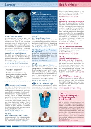 Nordsee                                                                                                          Bad Meinberg
                                                                                                                 Typische Hindernisse auf dem Weg und wie man
                                                               16.-18.3.                                         sie überwindet. Vorkenntnisse in Yoga und Medi-
                                                         Das Leben spielend matrixen                             tation erforderlich. SL: Sukadev Bretz.
                                                         Die 2-Punkt-Methode nach Dr. Richard Bartlett           MZ 156 €; DZ 185 €; EZ 215 €; S/Z 133 €.
                                                         ist eine machtvolle Technik, um direkt in die per-
                                                         sönliche Matrix einzutauchen um so diese zu             16.-18.3.
                                                         vervollkommnen und neu zu strukturieren. Durch          Gesundheit, Energie und Bewusstsein
                                                         spielerisches Üben in der Gruppe erlernst du            Wie kannst du selbst entscheidend auf deine
                                                         diese einfachen aber effektiven Methoden. Löse          Gesundheit und deinen Energiefluss einwirken
                                                         Blockaden, Ängste, ungeliebte Gedankenmuster            und deine Lebensqualität verbessern? Du erhältst
                                                         und befreie dich, um dein wahres kreatives Po-          ein „Plasma-Energie-Bild“ deines aktuellen Ener-
                                                         tenzial zu entdecken. SL: Hildegard Blunder.            giezustands, mit ausführlicher Besprechung. Du
                                                         MZ 156 €; DZ 185 €; EZ 215 €; S/Z 133 €.                lernst praktische, alltagstaugliche Techniken aus
                                                                                                                 verschiedensten Bereichen kennen, wie z.B. der
                                                                                                                 Bio-Energetik, der natürlichen Gesundheitslehre,
9.-11.3. Yoga und Pilates                                15.-16.3.                                               dem Yoga, um die Lebensenergie zu steigern
Beim Pilates wird die tiefliegende Bauch- und            Om Namah Shivaya Singen                                 und Blockaden zu beseitigen. Intensivseminar.
Rückenmuskulatur gekräftigt. Die sanft fließen-          12 Stunden Singen des Mantras Om Namah Shi-             Für Anfänger und Fortgeschrittene geeignet.
den Bewegungen werden mit Yoga harmonisch                vaya. Die Teilnehmer wechseln sich beim Singen          SL: Shaktidas Klaus Böhmer.
verbunden, so dass du dich gestärkt und ent-             ab. Eine machtvolle Erfahrung von Hingabe, Liebe        MZ 156 €; DZ 185 €; EZ 215 €; S/Z 133 €.
spannt zugleich fühlen wirst. Deine Wirbelsäule          und Transformation. Beginn 8.00, Ende 20.00
wird aufgerichtet, die Körperhaltung verbessert          Uhr. MZ 28 €; DZ 32 €; EZ 48 €; S/Z 22 €.               16.-18.3. Harmonium Lernseminar
und Rückenbeschwerden gelindert. SL: Manuela                                                                     Lerne Harmonium zu spielen! Wenn vorhanden,
Thiems. MZ 156 €; DZ 185 €; EZ 215 €; S/Z 133 €.         16.-18.3. Anatomie und Physiologie                      bitte eigenes Harmonium mitbringen.
                                                         für Yogalehrer                                          SL: Narada Marcel Turnau.
11.-16./18.3. Yoga Ferienwoche                           Muskel- und Skelettsystem, Aufbau von Zelle,            MZ 156 €; DZ 185 €; EZ 215 €; S/Z 133 €.
Eine Woche zum Aufladen, Regenerieren und                Bindegewebe und Muskeln. Dazu kommt eine
Verwöhnen. Mit Yoga, Meditation, Massage-                Stimm- und Sprachschulung mit praktischen               16.-18.3.
Workshop, Spaziergängen, Ausflügen, Vorträgen.           Beispielen. SL: Keshava Schütz.                         Yoga und kreatives Gestalten
Beschreibung s. S. 13.                                   MZ 156 €; DZ 185 €; EZ 215 €; S/Z 133 €.                für Kinder von 3-6 / 7-12 Jahren
11.-16.3.: MZ 283 €; DZ 355 €; EZ 430 €; S/Z 225 €.                                                              Yoga unterstützt die Kinder spielerisch mit Far-
11.-18.3.: MZ 408 €; DZ 510 €; EZ 615 €; S/Z 328 €.      16.-18.3.                                               ben, Formen, Strukturen, Proportionen und
                                                         Das Erleben der eigenen Stimme                          Rhythmen bewusst umzugehen und sich phan-
                                                         Wir wollen mit euch singen, tönen und sein,             tasievoll auszudrücken. Du wirst staunen, wie
                                                         Freude, Liebe und auch Schmerz mit euch teilen.         aus alltäglichen Materialien die tollsten Dinge
                                                         Beim Singen können Gefühle aktiviert und ver-           entstehen! S. S. 12. Für Kinder 7-12 Jahre.
                                                         stärkt werden. Wir singen u.a. Roma- und Sinti,         SL: Carmela Giordano. MZ 75 €; DZ 90 €; S/Z 57 €.
  Du möchtest wöchentlich einen Yoga-
                                                         Heil-Lieder und Mantras. Sie verstärken ihre Kraft
  Kurs besuchen? Du findest dein Yoga
                                                         durch die Resonanz der Gruppe und besonders             16.-18./23.3.
  Vidya Center in deiner Nähe unter:
                                                         durch die Mehrstimmigkeit. Eigene Instrumente           Yoga und Meditation Einführung
  www.Yoga-vidya.de/center.
                                                         willkommen! SL: Claudia Kloy, Lydia Kloy.               Ideal zum Entspannen und Aufladen mit neuer
                                                         MZ 156 €; DZ 185 €; EZ 215 €; S/Z 133 €.                Kraft und Positivität. Erfahre Yoga und Medita-
                                                                                                                 tion in all ihren Aspekten: Körper- und Atem-
                                                                  16.-18.3. HighTech Yoga                        übungen, Meditation, Mantra-Singen und mehr.
         11.-16.3. Leberreinigung                        HighTech-Yoga will die Wirkungen des Yoga mit           Beschreibung s. S. 10.
Nicht nur in der Gallenblase können sich Steine          Hilfe modernster Technik verdeutlichen. Indika-         16.-18.3.: MZ 117 €; DZ 146 €; EZ 176 €; S/Z 94 €.
ablagern, sondern auch in der Leber. Ungesunde           toren wie Herzratenvariabilität, Puls, Sauerstoff-      16.-23.3.: MZ 379 €; DZ 480 €; EZ 585 €; S/Z 298 €.
Ernährung begünstigt die Bildung von Gallen-
steinen. Die Leberreinigung ist ein einfaches Ver-
fahren, Gallenstein-Ansätze aus der Leber aus-                                                                   16.-18.3.
zuleiten, was wir an diesem Wochenende                                                                           Yoga für Erschöpfte -
praktizieren. (Bei bestehenden gesundheitlichen                                                                  Entspannung und
Beschwerden frage bitte vorher deinen Arzt oder
Therapeuten.) Danach wirst du dich frisch und
                                                                                                                 Kraft tanken
vital fühlen. Vorbereitung zu Hause: Trinke 1                                                                    Wie oft bist du zu erschöpft um dich zu ent-
Woche vorher täglich 1 Flasche Bio-Apfelsaft                                                                     spannen? Rumhängen machts nicht besser. In
(über den Tag verteilt, möglichst 2 Stunden vor                                                                  solchen Situationen brauchst du ein Entspan-
den Mahlzeiten) und iss in dieser Woche keine                                                                    nungsprogramm, das du trotzdem noch gerne
Milchprodukte. SL: Florian Keil.                                                                                 durchführst. Du lernst in diesem Seminar eine
MZ 335 €; DZ 408 €; EZ 483 €; S/Z 278 €                                                                          Sammlung wirkungsvoller Körper-, Atem-, Me-
                                                                                                                 ditations- und Energieaktivierungstechniken
11.-16.3.                                                                                                        kennen. Erlebe die Wiederauferstehung deiner
Yoga für Kinder 3-6 / 7-12 Jahre                                                                                 Energie! Viel Praxis, wenig Theorie. Für Betrof-
Gerade Kindern macht Yoga besonders viel Spaß!                                                                   fene, Anfänger und Fortgeschrittene geeignet.
Spielen, Basteln, Singen, Yogastunden, Medita-                                                                   SL: Kalidas Stoyloff.
tion, Naturerlebnis. MZ 157 €; DZ 193 €; S/Z 111 €.                                                              MZ 156 €; DZ 185 €; EZ 215 €; S/Z 133 €.



40                           Tagesablauf, Seminarbeginn und -ende: Seite 19. Seminarleiter: Seite 138. Alle Seminare mit Meditation, Mantra-Singen und Yogastunden.
 