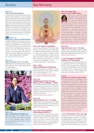 Nordsee                                                   Bad Meinberg
30.3.-1.4.                                                                                                        30.3.-6.4. Kriya Yoga
Yoga für den Beckenboden                                                                                          Intensiv mit Dr. Nalini Sahay
Ein gut funktionierender Beckenboden gibt dem                                                                                 Wenn du seit 2 Jahren oder länger
ganzen Rumpf Stabilität und uns als Ganzes                                                                                    regelmäßig Asanas und Pranayama
seelischen Halt. Neue Tatkraft, erfüllte Sexualität,                                                                          (mit Mudras und Bandhas) prakti-
Kreativität und tiefe Freude gehen mit dem Mus-                                                                               zierst, bist du bereit den Kriya Yoga
keltonus des Beckenbodens unmittelbar einher.                                                                                 in der tantrischen Tradition als Teil
Yoga bietet in seiner Ganzheit eine wunderbare                                                                    des Kundalini Yoga zu lernen. Du lernst die 20
Möglichkeit, Beckenbodenprobleme mit gezielten                                                                    Haupt-Kriya-Praktiken in einer besonderen Zu-
Übungen, Affirmationen und Pranalenkung zu                                                                        sammenstellung und Reihenfolge, so dass sie
beheben und vorzubeugen. So erlangen wir Si-                                                                      systematisch zu Pratyahara, Dharana und
cherheit und Urvertrauen, tiefe Freude und Öff-                                                                   Dhyana führen. Diese Kriya-Praktiken basieren
nung für schlummernde Talente. SL: Parashakti                                                                     auf dem Hatha Yoga und umfassen u.a. Ajapa
Küttner. MZ 156 €; DZ 185 €; EZ 215 €; S/Z 133 €.                                                                 Japa, Chakra Sadhana, Yoga Nidra, Ujjayi. Sie
                                                                                                                  harmonisieren und regulieren das Prana und
     30.3.-1.4.                                                                                                   führen dich zu einer tiefen Erfahrung von Freude.
Meditation intensiv am Wochenende                                                                                 Gute Vorkenntnisse in Hatha-Yoga, Meditation
Ausgedehnte Meditationssitzungen, optimal un-                                                                     und Yoga-Philosophie erforderlich. SL: Dr. Nalini
terstützt von Asanastunden und Vorträge. Me-                                                                      Sahay. MZ 491 €; DZ 592 €; EZ 697 €; S/Z 410 €.
ditation gilt als DAS Mittel um zur Ruhe zu kom-
men, die innere Mitte zu finden und Klarheit zu           30.3.-1.4. Yoga für Jugendliche                         30.3.-8.4.
erfahren. Wer seine Meditationssitzungen aus-             Lust auf Yoga, viel Lachen, eine Menge Spaß?            Yoga für Kinder 3-6 / 7-12 Jahre
dehnen und seine Erfahrungen erweitern                    Hier bist du richtig. Wir werden Yogaübungen            Gerade Kindern macht Yoga besonders viel Spaß!
möchte, ist hier richtig. Aber auch relative An-          und Meditationstechniken kennen lernen, spie-           Spielen, kreatives Gestalten, Singen, Abenteuer,
fänger sind herzlich willkommen. Grundkennt-              len, singen und quatschen. Vielleicht machen            Yogastunden, Meditation. Beschreibung s. S. 12.
nisse in Yoga und Meditation erforderlich.                wir eine Nachtwanderung, ein Lagerfeuer oder            MZ 295 €; DZ 360 €; S/Z 212 €.
MZ 156 €; DZ 185 €; EZ 215 €; S/Z 133 €.                  gehen schwimmen. Komm vorbei und bring
                                                          deine Freunde mit. Dann haben wir viel Spaß             1.-4.4. Lachyoga für Yogalehrer,
30.3.-1.4.                                                und werden fit. Mindestalter: 13 Jahre.                 Kursleiter und Therapeuten
Yoga für Kinder 3-6 / 7-12 Jahre                          SL: Kavita Pippon. MZ 75 €; DZ 90 €; S/Z 57 €.          Lerne Lachübungen, die zur Lachmeditation füh-
Gerade Kindern macht Yoga besonders viel Spaß!                                                                    ren. Außerdem arbeiten wir mit Yogaübungen,
Spielen, Basteln, Singen, Yogastunden, Medita-            30.3.-1./6.4.                                           Mudras, Entspannungstechniken, Meditation
tion, Naturerlebnis.                                      Yoga und Meditation Einführung                          und Humor. Lerne Konzeption und Durchführung
MZ 75 €; DZ 90 €; S/Z 57 €.                               Ideal zum Entspannen und Aufladen mit neuer             von Stunden, Kursen und Seminaren im Yoga-
                                                          Kraft und Positivität. Erfahre Yoga und Medita-         lachen. Beschreibung s. S. 180. SL: Madhavi Frit-
                                                          tion in all ihren Aspekten: s. S. 10.                   scher. MZ 201 €; DZ 245 €; EZ 290 €; S/Z 167 €.
                                                          30.3.-1.4.: MZ 117 €; DZ 146 €; EZ 176 €; S/Z 94 €.
                                                          30.3.-6.4.: MZ 379 €; DZ 480 €; EZ 585 €; S/Z 298 €.    1.-6.4.
                                                                                                                  Traumata aus früheren Leben heilen
                                                          30.3.-6.4.                                              Heile deine Traumata aus vergangenen Leben
                                                          Rückbildung mit Yoga für junge                          und lasse dafür Freude, Verstehen, Begeisterung
                                                          Mütter und ihre Säuglinge - YLWB                        und Wachstum der Seele Einzug halten. Deine
                                                          Du lernst Besonderheiten und Schwerpunkte im            Seele hat eine lange Geschichte aus vielen Leben
                                                          Unterrichten von jungen Müttern mit ihren Ba-           hinter sich. Deine gegenwärtige Lebenssituation
                                                          bys kennen. Die Babys, die gerne zum Seminar            ist das Ergebnis vieler zurückliegender Erfah-
                                                          mitgebracht werden dürfen, werden in einzelne           rungen. Wenn man bestimmte Dinge im Leben
                                                          Übungen integriert. Beschreibung s. S. 177.             als besonders traumatisch erlebt und die Psyche
                                                          SL: Susanne von Somm.                                   sie nicht verarbeiten kann, entsteht ein Muster,
                                                          MZ 491 €; DZ 592 €; EZ 697 €; S/Z 410 €.                das über viele Leben im Astralkörper eingraviert
                                                                                                                  ist – bis es freigesetzt und damit integriert und
                                                          30.3.-6.4.                                              geheilt wird. Dieses Seminar schafft einen ge-
                                                          Yoga für Kinder 3-6 / 7-12 Jahre                        schützten heiligen Raum. Über die normale Zeit-
                                                          Gerade Kindern macht Yoga besonders viel Spaß!          grenze in die holografische (eigenhändig ge-
                                                          Spielen, kreatives Gestalten, Singen, Abenteuer,        prägte) Zeitperspektive der Seele hinausgehend,
                                                          Yogastunden, Meditation. Beschreibung s. S. 12.         kannst du Zugang zu Eindrücken aus früheren
                                                          MZ 232 €; DZ 283 €; S/Z 168 €.                          Leben bekommen, die sich in diesem Leben be-
                                                                                                                  sonders auswirken. SL: Darshanie Sukhu.
                                                          30.3.-8.4. Kinderyogalehrer                             MZ 335 €; DZ 408 €; EZ 483 €; S/Z 278 €.
30.3.-1.4.                                                Weiterbildung Intensiv A
Yoga und Meditation Einführung                            Theorie und Praxis zum Unterrichten von Kin-            1.-6.4. Afrikanischer Tanz und Yoga
Ideal zum Entspannen und Aufladen mit neuer               deryoga. Schwerpunkt: Pädagogik, Didaktik, Me-          Afrikanischer Tanz ist natürlicher Tanz. Elemen-
Kraft und Positivität. Erfahre Yoga und Medita-           thodik des Yogaunterrichts mit Kindern, Sozia-          tare Bewegungsformen trainieren auf ganzheit-
tion in all ihren Aspekten: Körper- und Atem-             lisation und Yoga in Schulen. Viele Praxis-             liche Weise Muskeln, Gelenke, Organe. Im Fluss
übungen, Meditation, Mantra-Singen und mehr.              beispiele. Beschreibung s. S. 176. SL: Narendra         zwischen Musik, Stimme und Bewegung bringt
Beschreibung s. S. 10.                                    Hübner, Ingrid Seemann, Wolfgang Seemann.               der Tanz deine Lebensenergie zum Fließen. Ha -
MZ 117 €; DZ 146 €; EZ 176 €; S/Z 94 €.                   MZ 625 €; DZ 755 €; EZ 890 €; S/Z 521 €.                Sonne, Tha -Mond verbinden unten und oben



46                            Tagesablauf, Seminarbeginn und -ende: Seite 19. Seminarleiter: Seite 138. Alle Seminare mit Meditation, Mantra-Singen und Yogastunden.
 