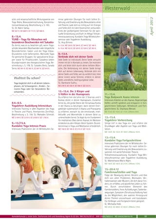 Westerwald




                                                                                                                                                               April 2012
sche und wissenschaftliche Wirkungsweise von         minar gelernten Übungen für noch tiefere Er-
Yoga Nidra, Bewusstseinsschulung, Konzentra-         fahrung und Erweiterung des Bewusstseins ohne
tionsverbesserung. Beschreibung s. S. 183.           viel Theorie. Lade dich so richtig auf mit Energie
SL: Dr. Nalini Sahay.                                und fühle dich mit dem Kosmischen verbunden.
MZ 567 €; DZ 668 €; EZ 773 €; S/Z 486 €.             Eines der großartigsten Seminare für die spiri-
                                                     tuelle Entwicklung und Kraft im Alltag! Teilnah-
8.-15.4.                                             mevoraussetzung: Kundalini Yoga Mittelstufen-
YLWB - Yoga für Menschen mit                         seminar oder Yogalehrer Ausbildung.
besonderen Beschwerden mit Sukadev                   SL: Anja Birkner.
Du lernst, was es zu beachten gilt, wenn Yoga-       9.-13.4.: MZ 226 €; DZ 284 €; EZ 344 €; S/Z 180 €.
schüler besondere Beschwerden oder körperliche       9.-15.4.: MZ 352 €; DZ 439 €; EZ 529 €; S/Z 283 €.
Besonderheiten haben und die Yoga Vidya-
Grundreihe nicht beherrschen. Wertvolle Tipps        9.-13.4.
für gemischte Gruppen, für spezialisierte Grup-      Verbinde dich mit deiner Seele
pen sowie für Privatstunden. Sukadevs sieben         Jede Seele ist individuell. Deine Seele versucht
Grundprinzipien des therapeutischen Yoga. Be-        immer mit dir in Kontakt zu treten. Sie motiviert
schreibung s. S. 178. SL: Sukadev Bretz, Sarada      dich und leitet dich durch deine tiefsten Wün-
Serra. MZ 491 €; DZ 592 €; EZ 697 €; S/Z 410 €.      sche. Die Verbindung mit deiner Seele bringt
                                                     dich auf deinen Lebensweg. Verbinde dich mit
                                                     deiner Seele und fühle, wer du wirklich bist, höre
                                                     deine innere weise Stimme, erfahre in deiner
                                                     Seele unendliche, bedingungslose Liebe.
  Yoga begleitet dich in all deinen Lebens-          SL: Darshanie Sukhu.
  phasen, ob Schwangeren-, Kinder-, Se-              MZ 278 €; DZ 336 €; EZ 396 €; S/Z 232 €.
  nioren-Yoga oder bei besonderen Be-
  schwerden.                                         13.-15.4. Die 3 Körper und
                                                     5 Hüllen in der Asanapraxis                           11.-13.4.
                                                     Du erfährst hier die Lehre der 3 Shariras und 5       Yoga Bodywork Asana intensiv
                                                     Koshas direkt in deiner Asanapraxis. Zunächst         Intensives Arbeiten an den Asanas. Gegenseitiges
8.4.-6.5.                                            lernst du, die grobe Ebene der Annamaya Kosha         Helfen verhilft spielend und entspannt in fort-
Yogalehrer Ausbildung Intensivkurs                   in der Asana zu beruhigen; dann deinen Ener-          geschrittene Stellungen. Mittelstufe und Fort-
Intensives Training in allen Aspekten des Yoga       giekörper systematisch in Asana und Pranayama         geschrittene. SL: Shankara Wenzel.
in Theorie und Praxis. Anerkanntes Zertifikat.       zu erfahren, wonach du die emotionale, intel-         MZ 113 €; DZ 142 €; EZ 172 €; Z/Womo 90 €.
Beschreibung s. S. 156. SL: Mahadev Schmidt.         lektuelle und Wonnehülle in deinem Geist zu
MZ 2.104 €; DZ 2.510 €; EZ 2.930 €; S/Z 1.782 €.     unterscheiden lernst. So legst du ein Fundament       13.-15.4.
                                                     für meditatives Üben deiner Asanas. Im Weiteren       Yogalehrer Vorbereitung
9.-13./15.4.                                         entdeckst du dein Körper-Geist-System. Grund-         Steige tief in das Yoga ein und erfahre die
Kundalini Yoga Intensiv Praxis                       kenntnisse in Yoga und Meditation erforderlich.       Grundlagen aller Aspekte von Yoga und Medi-
Intensives Praktizieren der im Mittelstufen-Se-      MZ 156 €; DZ 185 €; EZ 215 €; S/Z 133 €.              tation.
                                                                                                           MZ 126 €; DZ 155 €; EZ 185 €; Z/Womo 103 €.

                                                                                                           13.-15.4.
                                                                                                           Kundalini Yoga Fortgeschrittene
                                                                                                           Intensives Praktizieren der im Mittelstufen- Se-
                                                                                                           minar gelernten Übungen für noch tiefere Er-
                                                                                                           fahrung und Erweiterung des Bewusstseins zu-
                                                                                                           sammen mit weiterführender Theorie.
                                                                                                           Teilnahmevoraussetzung: Kundalini Yoga Mit-
                                                                                                           telstufenseminar oder Yogalehrer Ausbildung.
                                                                                                           SL: Maheshwara Mario Illgen.
                                                                                                           MZ 156 €; DZ 185 €; EZ 215 €; Z/Womo 133 €.

                                                                                                           15.-20.4.12
                                                                                                           Familienaufstellen und Yoga
                                                                                                           Folge der Bewegung deines Herzens und löse
                                                                                                           dich von alten Problemen, Blockaden, Ver-
                                                                                                           haltensweisen oder Mustern, die dich daran hin-
                                                                                                           dern, ein erfülltes und glückliches Leben zu füh-
                                                                                                           ren. Durch verschiedene Elemente des
                                                                                                           Familienstellens, freier Aufstellungen, Seelenbe-
                                                                                                           wegungen, Symptom-/Strukturaufstellung hast
                                                                                                           du die Möglichkeit, den wahren Hintergrund
                                                                                                           deiner Themen anzuschauen und loszulassen.
                                                                                                           Für Anfänger und Fortgeschrittene geeignet.
                                                                                                           SL: Michaela Hold.
                                                                                                           MZ 335 €; DZ 408 €; EZ 483 €; Z/Womo 278 €.



Anmeldeformular s. letzte Seite. Telefonische Info und Anmeldung täglich 8-20 Uhr: BM 05234 / 87-0 · WW 02685 / 8002-0 · NO 04426 / 90416-10             51
 