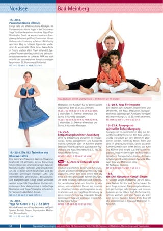 Nordsee                                                  Bad Meinberg
15.-20.4.
Pawanmuktasana Intensiv
Einige tiefe und effektive Asana-Abfolgen. Als
Fundament des Hatha Yogas in der Satyananda
Yoga Tradition bereichern sie deine Yoga Vidya
Grundreihe. Durch sie werden blockierte Ener-
giewege behutsam geöffnet, Krankheiten können
Heilung oder Linderung erfahren. Gleichzeitig
wird dein Weg zu höheren Yogastufen vorbe-
reitet. Es werden alle 3 Teile dieser Asana-Reihe
in Theorie und vor allem Praxis behandelt. Spe-
ziellere Themen der Gesundheit und deines Ar-
beitsplatzes werden im Lichte der PMA aber auch
mithilfe der ayurvedischen Konstitutionstypen
besprochen. SL: Gyanaroopa Dickbertel.
MZ 335 €; DZ 408 €; EZ 483 €; S/Z 278 €.




                                                         Yoga bedeutet Einheit und Harmonie — Im Kleinen wie im Großen

                                                         Meditation. Eine Rundum-Kur für deinen ganzen           15.-20.4. Yoga Ferienwoche
                                                         Organismus. Bitte bis 31.03. anmelden.                  Eine Woche zum Aufladen, Regenerieren und
                                                         15.-20.4.: MZ 438 €; DZ 510 €; EZ 585 €; S/Z 380 €.     Verwöhnen. Mit Yoga, Meditation, Massage-
                                                         2 Moorbäder, 1 x Thermal-Mineralbad und                 Workshop, Spaziergängen, Ausflügen, Vorträgen
                                                         Sauna, 2 Ayurveda Massagen.                             etc. Beschreibung s. S. 13. SL: Ambika Koehlers.
                                                         15.-22.4.: MZ 592 €; DZ 693 €; EZ 798 €; S/Z 511 €.     MZ 283 €; DZ 355 €; EZ 430 €; S/Z 225 €.
                                                         3 Moorbäder, 2 x Thermal-Mineralbad und
                                                         Sauna, 3 Ayurveda-Massagen.                             15.-22.4. Ayuryoga als
                                                                                                                 spiritueller Entwicklungsweg
                                                         15.-20.4.                                               Ayuryoga ist ein ganzheitlicher Weg zur Ge-
                                                         Entspannungskursleiter Ausbildung                       sundheit und Harmonie, bei dem Yoga und Ay-
                                                         Lerne es, Entspannung anzuleiten, in Entspan-           urveda individuell auf den Menschen abge-
                                                         nungs-, Stress-Management- und Autogenes                stimmt werden. Indem du Körper, Atem und
                                                         Training Seminaren oder im Rahmen anderer               Geist in Verbindung bringst, kannst du deine
                                                         Seminare. Theorie und Praxis aus westlicher Psy-        Aufmerksamkeit nach Innen lenken, wo Ruhe
                                                         chologie und Yoga. Beschreibung s. S. 193. SL:          und Klarheit sind. Inhalte u.a.: Individuelle Yo-
15.-20.4. Die 112 Techniken des                          Narada Marcel Turnau.                                   gapraxis, Yoga mit den Augen des Ayurveda zu
Bhairava Tantra                                          MZ 421 €; DZ 493 €; EZ 568 €; S/Z 363 €.                betrachten, Therapeutische Ansätze, Achtsam-
Eine kleine Schrift aus dem Kashmir-Shivaismus                                                                   keitsübungen. Grundkenntniss in Ayurveda, Mas-
beschreibt 112 Methoden, die zur Erleuchtung                    15.-20.4.12 Entwickle deine                      sage, Yoga und Meditation nötig.
führen. Wegen der verschiedenartigen Natur der           Intuition                                               SL: Radharani Dedvovic.
Menschen gibt es Techniken unterschiedlichster           Intuition ist die Stimme deiner Seele. Sie ist uni-     MZ 491 €; DZ 592 €; EZ 697 €; S/Z 410 €.
Art, die in dieser Schrift beschrieben sind. Wir         verselle, angeborene Intelligenz. Wenn du Yoga
erkunden gemeinsam meditativ Licht- und                  praktizierst, öffnet sich deine innere Welt. Du         18.4.
Atemtechniken, Zentrierungs-, Bewusstseins-              lernst in einem geschützten Rahmen Übungen,             Om Shri Hanumate Namah-Singen
und Klangtechniken. Einige dieser Methoden               um: deine Intuition zu erfahren und zu begrei-          12 Stunden Singen des Mantras Om Shri Hanu-
werden in spezielle Yoga-Asanas Stunden mit-             fen; verschiedene Arten von Intuition zu ver-           mate Namah für Mut und Gottvertrauen. Du
einbezogen. Gute Vorkenntnisse in Hatha-Yoga,            stehen; unterschiedliche Ebenen der Intuition           wirst Dinge mit neuer Energie angehen können,
Meditation und Yoga-Philosophie erforderlich.            zu erforschen; Intuition von Imagination zu un-         mit gleichzeitiger tiefer Hingabe und innerem
SL: Satyamitra Wohlfahrt-Simsek.                         terscheiden und eine tragfähige Beziehung zu            Loslassen an eine höhere Kraft. Die Seminarteil-
MZ 335 €; DZ 408 €; EZ 483 €; S/Z 278 €.                 deiner inneren Stimme zu entwickeln: Grund-             nehmer wechseln sich beim Singen ab. Jeder
                                                         kenntnisse in Yoga und Meditation erforderlich.         singt mehrere Stunden. Beginn 8 Uhr, Ende 20
15.-20.4.                                                SL: Darshanie Sukhu.                                    Uhr. Vorkenntnisse in Yoga und Meditation er-
Yoga für Kinder 3-6 / 7-12 Jahre                         MZ 335 €; DZ 408 €; EZ 483 €; S/Z 278 €.                forderlich.
Gerade Kindern macht Yoga besonders viel Spaß!
Spielen, Basteln, Singen, Yogastunden, Medita-
tion, Naturerlebnis.
MZ 157 €; DZ 193 €; S/Z 111 €.



54                           Tagesablauf, Seminarbeginn und -ende: Seite 19. Seminarleiter: Seite 138. Alle Seminare mit Meditation, Mantra-Singen und Yogastunden.
 