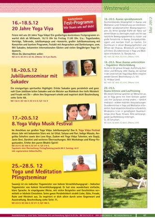 Westerwald




                                                                                                                                                                Mai 2012
                                                                  kostenloses                               18.-20.5. Asanas spiraldynamisch
 16.-18.5.12                                                  Fest-Programm                                 Durchströmendes Körpergefühl in Asanas und
                                                                                                            Meditation unter Einbeziehung von dreidimen-
 20 Jahre Yoga Viya                                          Wir feuen uns auf dich!                        sionalen spiraldynamischen Bewegungsprinzi-
                                                                                                            pien. Du lernst spiralige Kräfte der Natur auf
                                                                                                            deinen Körper zu übertragen, exakt und fein das
 Feiere mit uns 20 Jahre Yoga Vidya! Ein großartiges kostenloses Festprogramm er-                           natürliche Bewegungspotential zu nutzen und
 wartet dich ab Mittwoch, 16.15 Uhr bis Freitag 11.00 Uhr. U.a.: Yogastunden,                               große Fortschritte in Asanas, Energiedurchläs-
 Vorträge, Talkrunde, Jubiläumspuja und –konzerte, großer Jubiläumssatsang mit                              sigkeit und mentaler Kraft zu machen. Ein
 Konzerten und buntem Programm, Festakt mit Ansprachen und Darbietungen, uvm.                               Durchbruch in deiner Bewegungsfreiheit und
 Mit Sukadev, bekannten internationalen Gästen und vielen längjährigen Yoga Vi-                             Öffnen der Chakras. Mittelstufe und Fortge-
 dyanern.                                                                                                   schrittene. Grundkenntnisse in Yoga und Medi-
 Wenn Du übernachten willst:                                                                                tation erforderlich. SL: Danijela Ivin.
 MZ 22 €, DZ 29 €, EZ 36, Z/Womo 16 € pro Nacht.                                                            MZ 156 €; DZ 185 €; EZ 215 €; Z/Womo 133 €.

                                                                                                            18.-20.5. Neue Asanas unterrichten
                                                                                                            - Yogalehrer Weiterbildung
                                                                                                            Du lernst die genaue Ansage, Ausführung, Kor-
18.-20.5.12                                                                                                 rektur und Wirkung vieler Asanas, die optimal
                                                                                                            in den Unterricht der Yoga Vidya-Reihe integriert
Jubiläumsseminar mit                                                                                        werden können. Beschreibung s. S. 181.
                                                                                                            SL: Hridaya Loosli.
Sukadev                                                                                                     MZ 156 €; DZ 185 €; EZ 215 €; Z/Womo 133 €.


Ein einzigartiges spirituelles Highlight: Erlebe Sukadev ganz persönlich und ganz                           20.-25.5.
nah! Zum Jubiläum teilen Sukadev und ein Meister aus Rishikesh ihre tiefe Weisheit                          Asana Intensiv und Lauftraining
und Freude mit Dir – allein ihre Gegenwart erhebt und inspiriert dich! Beschreibung                         Mit diesem Seminar sprechen wir Menschen an,
siehe Seite 68.                                                                                             die im Yoga gerne mit ihren Grenzen spielen
                                                                                                            und ihre Laufpraxis einmal anders - nämlich
MZ 156 €; DZ 185 €; EZ 215 €; S/Z 133 €
                                                                                                            meditativ! - erleben möchten. Voraussetzungen:
                                                                                                            Grundkenntnisse in Yoga und Meditation erfor-
                                                                                                            derlich. Gute körperliche Kondition erforderlich.
                                                                                                            Mindestens 5 km in gemäßigtem Dauerlauf-
                                                                                                            tempo ohne Pause. Hinweis: Bitte wetterange-

 17.-20.5.12                                                                                                passte Laufbekleidung mitbringen.
                                                                                                            SL: Uli Schuchart.

 8. Yoga Vidya Musik Festival                                                                               MZ 335 €; DZ 408 €; EZ 483 €; Z/Womo 278 €.


 Im Anschluss zur großen Yoga Vidya Jubiläumsparty! Das 8. Yoga Vidya Festival
 dieses Jahr mit bekannten Stars wie Jai Uttal, Satyaa und Pari, Indigo Masala, An-
 gelika Schafers sowie den Love Keys. Zudem mit Yoga Vidya Talenten, wie Gopiji,
 Janin Devi, Darshini und weiteren Überraschungen. Mit Workshops und Klang-Yo-
 gastunden. Erlebe den puren Bhakti-Spirit!
 MZ 253 €; DZ 296 €; EZ 341 €; S/Z 218 €.
 Tageskarte ohne Übernachtung: Freitag/Samstag jeweils 88 €; Sonntag: 44 €
 inkl. vegetarischem Vollwertbuffet.




 25.-28.5. 12
 Yoga und Meditation
 Pfingstseminar
 Swamiji ist ein indischer Yogameister von hohem Verwirklichungsgrad - Indischer
 Yogameister von hohem Verwirklichungsgrad. Er hat eine wunderbare einfache,
 klare Sprache. In einprägsame Weise, mit vielen Beispielen und Geschichten ver-
 mittelt er höchste Einsichten. Seine ganze Persönlichkeit strahlt Liebe, Güte, Freude,
 Ruhe und Weisheit aus. So inspiriert er dich allein durch seine Gegenwart und
 Ausstrahlung. Beschreibung siehe Seite 71.
 MZ 223 €; DZ 266 €; EZ 311 €; S/Z 188 €.




 Anmeldeformular s. letzte Seite. Telefonische Info und Anmeldung täglich 8-20 Uhr: BM 05234 / 87-0 · WW 02685 / 8002-0 · NO 04426 / 90416-10             67
 