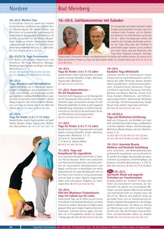 Nordsee                                                  Bad Meinberg
20.-25.5. Mantra-Tanz                                    18.-20.5. Jubiläumsseminar mit Sukadev
In Kreistänzen lernst du spielerisch einfache
Grundrhythmen und Mudras des indischen Tan-                                                                       Ein einzigartiges spirituelles Highlight: Erlebe
zes (Bharata Natya). Wir tanzen Krishna- und                                                                      Sukadev ganz persönlich und ganz nah! Zum
Devi-Tänze mit musikalischer Untermalung. Du                                                                      Jubiläum teilen Sukadev und ein Meister
lernst einfache Bewegungen, Fußrhythmen und                                                                       aus Rishikesh ihre tiefe Weisheit und Freude
Schritte, um zu jeder Art von Mantra-/Bhajan-                                                                     mit Dir – allein ihre Gegenwart erhebt und
musik tanzen zu können. Symbolische Gesten                                                                        inspiriert dich! Sukadev als Gründer und Lei-
unterstützen den Ausdruck und haben eine hei-                                                                     ter von Yoga Vidya lässt dich Einblicke in
lende harmonisierende Wirkung. SL: Lalitha Devi.                                                                  seine Erfahrungen machen und du erfährst
MZ 335 €; DZ 408 €; EZ 483 €; S/Z 278 €.                                                                          aus erster Hand, was das Besondere des
                                                                                                                  Yoga Vidya Yogastils ausmacht. Vorträge,
20.-25./27.5. Yoga Ferienwoche                           Yogastunden, Pranayama Session und Meditationen mit beiden spirituellen Lehrern. Du kannst auch
Eine Woche zum Aufladen, Regenerieren und                deine persönlichen Fragen zu Yoga und Spiritualität stellen. SL: Sukadev Bretz. MZ 156 €; DZ 185 €; EZ
Verwöhnen. Mit Yoga, Meditation, Massage-                215 €; S/Z 133 €.
Workshop, Spaziergängen, Ausflügen, Vorträgen.
Beschreibung s. S. 13.                                   16.-20.5.                                               18.-20.5.
20.-25.5.: MZ 283 €; DZ 355 €; EZ 430 €; S/Z 225 €.      Yoga für Kinder 3-6 / 7-12 Jahre                        Kundalini Yoga Mittelstufe
20.-27.5.: MZ 408 €; DZ 510 €; EZ 615 €; S/Z 328 €.      Gerade Kindern macht Yoga besonders viel Spaß!          Intensives Seminar zur Erweckung der inneren
                                                         Spielen, kreatives Gestalten, Singen, Abenteuer,        Energie, Erweiterung des Bewusstseins und Ent-
20.-25.5.                                                Yogastunden, Meditation.                                faltung des vollen Potentials. Asanas: längeres
Yoga, Wandern und Fahrradfahren                          MZ 138 €; DZ 167 €; S/Z 101 €.                          Halten, spezielle Atem- und Konzentrationstech-
Täglich erschließen wir in meditativen Spazier-                                                                  niken, fortgeschrittenere Variationen. Fortge-
gängen und Radtouren das wunderschöne frie-              17.-20.5. Asana Intensiv -                              schrittenere machtvolle Pranayama Techniken.
sische Land. Asanas und Pranayama werden                 Die 84 Hauptasanas                                      Bandhas und Mudras. Mantras, Yantras, Arati,
ganz auf deine individuellen Bedürfnisse zuge-           Erweitere deine Yogapraxis um die Übungsreihe           Kriyas. Kundalini Meditations- und Tiefenent-
schnitten. So kannst du diese einfacher in deinen        der 84 Hauptasanas. Diese werden in den alten           spannungstechniken. Faszinierende Workshops
Alltag integrieren. Bei schönem Wetter Medita-           Überlieferungen als besonders wirksam für den           und Vorträge. Teilnahmevoraussetzung: Voriger
tion und Yoga am Strand oder in der Nähe des             Menschen empfohlen. Es heißt, es gibt insgesamt         Besuch eines anderen Yoga-Vidya-Seminars.
Hafens. MZ 335 €; DZ 408 €; EZ 483 €; S/Z 278 €.         8.400.000 Yoga-Stellungen! In diesem Praxisse-          MZ 156 €; DZ 185 €; EZ 215 €; S/Z 133 €.
                                                         minar lernst und übst du die wichtigsten 84 da-
20.-25.5.                                                von! Mittelstufe und Fortgeschrittene.                  18.-20./25.5.
Yoga für Kinder 3-6 / 7-12 Jahre                         MZ 223 €; DZ 266 €; EZ 311 €; S/Z 188 €.                Yoga und Meditation Einführung
Gerade Kindern macht Yoga besonders viel Spaß!                                                                   Ideal zum Entspannen und Aufladen mit neuer
Spielen, Basteln, Singen, Yogastunden, Medita-           17.-20.5.                                               Kraft und Positivität. Erfahre Yoga und Meditation
tion, Naturerlebnis. MZ 157 €; DZ 193 €; S/Z 111 €.      Yoga für Kinder 3-6 / 7-12 Jahre                        in all ihren Aspekten: Körper- und Atemübungen,
                                                         Gerade Kindern macht Yoga besonders viel Spaß!          Meditation, Mantra-Singen und mehr. Beschrei-
                                                         Spielen, kreatives Gestalten, Singen, Abenteuer,        bung s. S. 10.
                                                         Yogastunden, Meditation. S. S. 12.                      18.-20.5.: MZ 117 €; DZ 146 €; EZ 176 €; S/Z 94 €.
                                                         3-6 Jahre SL: Svenja Faehse.                            18.-25.5.: MZ 379 €; DZ 480 €; EZ 585 €; S/Z 298 €.
                                                         7-12 Jahre SL: Dagmar Wöher.
                                                         MZ 107 €; DZ 128 €; S/Z 79 €.                           18.-25.5. Ayurveda Beauty,
                                                                                                                 Wellness und Kosmetik Ausbildung
                                                         17.-20.5. Yoga und                                      Lerne, Schönheits- und Wellnessbehandlungen
                                                         Kampfkunst für Jugendliche                              professionell vorzubereiten und durchzuführen.
                                                         Lerne asiatische Kampfkunsttechniken in Spiel-          Dir werden Grundlagen des Ayurveda, der ganz-
                                                         und Partnerübungen. Neben den praktischen               heitlichen ayurvedischen Schönheitspflege und
                                                         und theoretischen Eigenheiten und Unterschie-           Kosmetik vermittelt. Beschreibung s. S. 218. SL:
                                                         den der verschiedenen Kampfsportarten sind              Galit Zairi. MZ 567 €; DZ 668 €; EZ 773 €; S/Z 486 €.
                                                         Regeln und Fairness im Kampfsport eine kleine
                                                         Gesetzeskunde für junge Kampfsportler. Hier ist                20.-22.5.
                                                         die Chance sich einmal so richtig anzustrengen          Spirituelle Musik und yogische
                                                         und viel Spaß zu haben. Tägliche Yogastunden            Techniken zur Transformation
                                                         bilden einen gelungenen Ausgleich. SL: Hans-            Angelika widmet seit 18 Jahren ihr Leben dem
                                                         Jürgen Klee. MZ 107 €; DZ 128 €; S/Z 79 €.              Heilen des menschlichen Schmerzes, der Ge-
                                                                                                                 trenntheit. Sie arbeitet mit verschiedenen Me-
                                                         18.-20.5.                                               thoden und setzt Sanskrit-Mantras als heilende
                                                         Fühl den Rhythmus-Trommelwork-                          und inspirierende Kraft ein. Angelika singt und
                                                         shop mit Subash aus Sri Lanka                           übt mit dir: Mantras und englische Songs als
                                                         Inspirierende Tage, die dir helfen, aus dir heraus      spirituelle Praxis und zur Harmonisierung der
                                                         mitreißende internationale Rhythmen auf deine           Chakras, heilende Atmungstechnik in der Gruppe,
                                                         Trommel zu zaubern. Besonders für Beginnende            geführte Meditationen mit Musik zur Heilung
                                                         geeignet. Bitte wenn möglich eigenes Instrument         von Beziehungen und tiefem innerem Frieden.
                                                         mitbringen. Trommeln können gegen eine Ge-              Sie lehrt dich über die Prinzipien eines konflikt-
                                                         bühr von 10 € ausgeliehen werden. SL: Subash            freien und absichtsvollen Lebens. SL: Angelika
                                                         J. Geeganage. MZ 156 €; DZ 185 €; EZ 215 €; S/Z 133€.   Schafer. MZ 134 €; DZ 163 €; EZ 193 €; S/Z 111 €.



68                           Tagesablauf, Seminarbeginn und -ende: Seite 19. Seminarleiter: Seite 138. Alle Seminare mit Meditation, Mantra-Singen und Yogastunden.
 