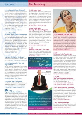 Nordsee                                                  Bad Meinberg
1.-3.6. Kundalini Yoga Mittelstufe                       1.-3.6. Asana Exakt
Intensives Seminar zur Erweckung der inneren             Genaues Erklären, Praktizieren und Korrigieren
Energie, Erweiterung des Bewusstseins und Ent-           der Asanas. Staune über die Erfahrungen, die
faltung des vollen Potentials. Asanas: längeres          du durch einfache jedoch sehr bewusste Schritte
Halten, spezielle Atem- und Konzentrationstech-          machen kannst. Erlebe, wie kleine Unterschiede
niken, fortgeschrittenere Variationen. Fortge-           enorme Auswirkungen haben können. Mit vielen
schrittenere machtvolle Pranayama Techniken.             neuen Inspirationen kannst du deine eigene
Bandhas und Mudras. Mantras, Yantras, Arati,             Praxis neu beleben und verfeinern. Täglich 4-6
Kriyas. Kundalini Meditations- und Tiefenent-            Stunden Asanas, ergänzt durch Meditation und
spannungstechniken. Faszinierende Workshops              Mantra-Singen.
und Vorträge. Teilnahmevoraussetzung: Voriger            MZ 156 €; DZ 185 €; EZ 215 €; S/Z 133 €.
Besuch eines anderen Yoga-Vidya-Seminars.
SL: Keshava Schütz.                                      1.-3.6. Stress Ade -
MZ 149 €; DZ 177 €; EZ 205 €; S/Z 127 €.                 Das Yoga Anti-Stress Programm
                                                         Yoga und Meditation sind die besten Übungs-
1.-3.6. Yoga Nidra -                                     systeme bei allen Arten von Stress. Mit dem
Die Kunst der richtigen Entspannung                      Yoga Anti-Stress Programm lernst und prakti-           1.-3.6. Indischer Tanz und Yoga
Erfreue dich deines Lebens und entgehe dem               zierst du effektive Methoden aus Yoga und              Der klassische indische Tanz ist eine über drei-
Stress. An diesem Wochenende erhältst du tiefe           Meditation kombiniert mit Erkenntnissen aus            tausend Jahre alte, bis ins Detail ausgereifte
Einblicke in die wissenschaftlich fundierte Tiefen-      dem modernen Stress- und Zeitmanagement.               Tanz- und Schauspielkunst als Ausdruck der
entspannungs- und Meditationstechnik der                 Sanftes Seminar. Grundkenntnisse in Yoga und           Liebe zum Göttlichen. Eine dynamische, körper-
Satyananda Yoga Tradition. Dein sich entspan-            Meditation hilfreich aber nicht Bedingung.             orientierte und sehr sinnliche Form des Yoga für
nender Körper und Geist erlauben dir tief nach           SL: Frank Skrzypczak.                                  Bewusstwerdung und Erfahrung des Göttlichen.
Innen zu schauen, deine wahren Qualitäten zu             MZ 156 €; DZ 185 €; EZ 215 €; S/Z 133 €.               Schon nach ein paar Tagen hast du die Grund-
erkennen und dein kreatives Potential zu ent-                                                                   techniken gelernt und erlebst Herzensöffnung
falten. Grundkenntnisse in Yoga und Meditation           1.-3.6.                                                und körperliche Harmonie. SL: Anjali Sriram.
hilfreich aber nicht Bedingung.                          Yoga für Kinder 3-6 / 7-12 Jahre                       MZ 156 €; DZ 185 €; EZ 215 €; S/Z 133 €.
SL: Gyanaroopa Dickbertel.                               Gerade Kindern macht Yoga besonders viel Spaß!
MZ 149 €; DZ 177 €; EZ 205 €.                            Spielen, kreatives Gestalten, Singen, Abenteuer,       1.-3.6.
                                                         Yogastunden, Meditation, siehe Seite 12.               Einführung in die Yogatherapie
1.-3.6.                                                  MZ 75 €; DZ 90 €; S/Z 57 €.                            Der therapeutische Aspekt des Yoga wird gerade
Yoga und Meditation Einführung                                                                                  in unserer westlichen Welt immer bedeutender.
Erfahre Yoga und Meditation in all ihren Aspek-            Bad Meinberg 1.-3.6.2012                             Das "Pancha Kosha Tattwa"-Konzept der 5 Hül-
ten, s. S. 10. MZ 117 €; DZ 146 €; EZ 176 €; S/Z 94 €.                                                          len, sowie die Ursachen für Stress und Krankheit,

3.-8.6. Hawaiianischer Tanz und
                                                         2. Business Yoga                                       werden dir erläutert. Wir besprechen die Indi-
                                                                                                                kationen und Kontraindikationen von Asanas,
Yoga am Meer
Der aus fließenden Bewegungen, Sprechgesang
                                                                                Kongress                        Kriyas, Pranayama, Pranakontrolle, zyklische
                                                                                                                Entspannung und Möglichkeiten deiner zukünf-
und Klatschrhythmen bestehende Hula Kahiko               Arbeit und Gesundheit im Wandel                        tigen Yogaberatung. Gute Vorkenntnisse in
stammt aus der Heiltradition der Kahunas                                                                        Hatha-Yoga, Meditation und Yoga-Philosophie
(Heilerinnen) der pazifischen Inseln. Er möchte                                                  Betriebliche
                                                                                                                erforderlich. Auch als Weiterbildungsseminar für
uns in Einklang setzen mit Gott, der Natur, den                                        Gesundheitsförderung     Yogalehrer geeignet. SL: Harilalji.
Elementen und den Menschen. Das kannst du                                                    für die Zukunft    MZ 156 €; DZ 185 €; EZ 215 €; S/Z 133 €.
besonders in dieser Umgebung am Meer erfah-
ren. SL: Monika Adele Camara.                                                                                   1.-3./8.6.
MZ 369 €; DZ 448 €; EZ 531 €; S/Z 305 €.                                                                        Yoga und Meditation Einführung
                                                                                                                Erfahre Yoga und Meditation in all ihren Aspek-
3.-8./10.6. Yoga Ferienwoche                                                                                    ten, Beschreibung siehe Seite 10.
Eine Woche zum Aufladen, Regenerieren und                                                                       1.-3.6.: MZ 117 €; DZ 146 €; EZ 176 €; S/Z 94 €.
Verwöhnen, siehe Seite 13. SL: Petra Schaak.                                                                    1.-8.6.: MZ 379 €; DZ 480 €; EZ 585 €; S/Z 298 €.
3.-8.6.: MZ 270 €; DZ 340 €; EZ 410 €; S/Z 215 €.
3.-10.6.: MZ 390 €; DZ 488 €; EZ 586 €; S/Z 313 €.                                                              3.-8.6. Antlitz-Analyse Ausbildung
                                                                                                                Lerne aus Farben, Linien und Formen des Ge-
      3.-8.6.                                                                                                   sichts Mineralsalz-Mängel und andere Mangel-
Yoga und Mantra-Rezitation                                                                                      erscheinungen zu erkennen, geeignete Ernäh-
Längere Mantra-Rezitationen und längere Asa-                                                                    rungsempfehlungen zu geben, entsprechende
napraxis mit musikalischer Mantra-Begleitung.                                                                   Beratungen und Analysen professionell durch-
Aktiviere deine Lebensenergie und harmonisiere           Die Psychosozialen Belastungen rücken zuneh-           zuführen. Beschreibung siehe Seite 211.
die Chakras. Die Kraft der Mantras hilft dir tief        mend in den Focus der Betrieblichen Gesund-            SL: Nicole Blechschmidt.
nach innen zu kommen und zu entspannen. Je-              heitsförderung. Themenschwerpunkte des Kon-            MZ 421 €; DZ 493 €; EZ 568 €; S/Z 363 €.
der Tag steht unter einem speziellen göttlichen          gresses: Neue Impulse für das wirtschaftliche
Aspekt mit genauer Erklärung der Sanskritbe-             Handeln, Empowerment der Beschäftigten und             3.-8.6. Yoga Ferienwoche
deutung der Mantras. Grundkenntnisse in Yoga             neue (alte) Werte für die Arbeitswelt.                 Eine Woche zum Aufladen, Regenerieren und
und Meditation hilfreich aber nicht Bedingung.                                                                  Verwöhnen, siehe Seite 13. SL: Ambika Koehlers.
SL: Gauranga Heinzmann.                                                                                         MZ 283 €; DZ 355 €; EZ 430 €; S/Z 225 €.
MZ 320 €; DZ 390 €; EZ 460 €; S/Z 265 €.                 MZ 166 €; DZ: 195 €; EZ: 225 €; S/Z: 143 €.



72                          Tagesablauf, Seminarbeginn und -ende: Seite 19. Seminarleiter: Seite 138. Alle Seminare mit Meditation, Mantra-Singen und Yogastunden.
 