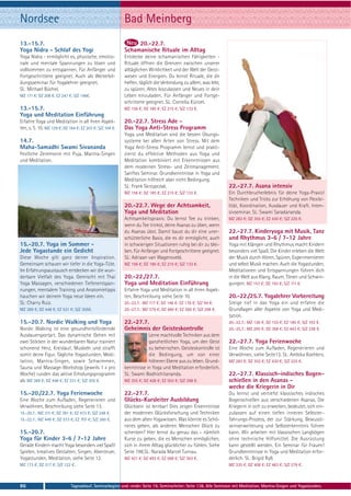 Nordsee                                                   Bad Meinberg
13.-15.7.                                                      20.-22.7.
Yoga Nidra - Schlaf des Yogi                              Schamanische Rituale im Alltag
Yoga Nidra - ermöglicht es, physische, emotio-            Entdecke deine schamanischen Fähigkeiten -
nale und mentale Spannungen zu lösen und                  Rituale öffnen die Grenzen zwischen unserer
vollkommen zu entspannen, Für Anfänger und                alltäglichen Wirklichkeit und der Welt der Geist-
Fortgeschrittene geeignet. Auch als Weiterbil-            wesen und Energien. Du lernst Rituale, die dir
dungsseminar für Yogalehrer geeignet.                     helfen, täglich die Verbindung zu allem, was lebt,
SL: Michael Büchel.                                       zu spüren, Altes loszulassen und Neues in dein
MZ 171 €; DZ 208 €; EZ 247 €; S/Z 146€.                   Leben einzuladen. Für Anfänger und Fortge-
                                                          schrittene geeignet. SL: Cornelia Künzel.
13.-15.7.                                                 MZ 156 €; DZ 185 €; EZ 215 €; S/Z 133 €.
Yoga und Meditation Einführung
Erfahre Yoga und Meditation in all ihren Aspek-           20.-22.7. Stress Ade -
ten, s. S. 10. MZ 129 €; DZ 164 €; EZ 203 €; S/Z 104 €.   Das Yoga Anti-Stress Programm
                                                          Yoga und Meditation sind die besten Übungs-
14.7.                                                     systeme bei allen Arten von Stress. Mit dem
Maha-Samadhi Swami Sivananda                              Yoga Anti-Stress Programm lernst und prakti-
Festliche Zeremonie mit Puja, Mantra-Singen               zierst du effektive Methoden aus Yoga und
und Meditation.                                           Meditation kombiniert mit Erkenntnissen aus
                                                          dem modernen Stress- und Zeitmanagement.
                                                          Sanftes Seminar. Grundkenntnisse in Yoga und
                                                          Meditation hilfreich aber nicht Bedingung.
                                                          SL: Frank Skrzypczak.                                  22.-27.7. Asana intensiv
                                                          MZ 156 €; DZ 185 €; EZ 215 €; S/Z 133 €.               Ein Durchbrucherlebnis für deine Yoga-Praxis!
                                                                                                                 Techniken und Tricks zur Erhöhung von Flexibi-
                                                          20.-22.7. Wege der Achtsamkeit,                        lität, Koordination, Ausdauer und Kraft. Inten-
                                                          Yoga und Meditation                                    sivseminar. SL: Swami Saradananda.
                                                          Achtsamkeitspraxis: Du lernst Tee zu trinken,          MZ 283 €; DZ 355 €; EZ 430 €; S/Z 225 €.
                                                          wenn du Tee trinkst, deine Asanas zu üben, wenn
                                                          du Asanas übst. Damit baust du dir eine uner-          22.-27.7. Kinderyoga mit Musik, Tanz
                                                          schütterliche Basis, die es dir ermöglicht, auch       und Rhythmus 3-6 / 7-12 Jahre
15.-20.7. Yoga im Sommer -                                in schwierigen Situationen ruhig bei dir zu blei-      Yoga mit Klängen und Rhythmus macht Kindern
Jede Yogastunde ein Gedicht                               ben. Für Anfänger und Fortgeschrittene geeignet.       besonders viel Spaß. Die Kinder erleben die Welt
Diese Woche gilt ganz deiner Inspiration.                 SL: Adriaan van Wagensveld.                            der Musik durch Hören, Spüren, Experimentieren
Gemeinsam schauen wir tiefer in die Yoga-Tüte.            MZ 156 €; DZ 185 €; EZ 215 €; S/Z 133 €.               und selbst Musik machen. Auch die Yogastunden,
Im Erfahrungsaustausch entdecken wir die wun-                                                                    Meditationen und Entspannungen führen dich
derbare Vielfalt des Yoga. Gemischt mit Thai              20.-22./27.7.                                          in die Welt aus Klang, Raum, Tönen und Schwin-
Yoga Massagen, verschiedenen Tiefenentspan-               Yoga und Meditation Einführung                         gungen. MZ 157 €; DZ 193 €; S/Z 111 €.
nungen, mentalem Training und Anatomietipps               Erfahre Yoga und Meditation in all ihren Aspek-
hauchen wir deinem Yoga neue Ideen ein.                   ten, Beschreibung siehe Seite 10.                      20.-22./25.7. Yogalehrer Vorbereitung
SL: Charry Ruiz.                                          20.-22.7.: MZ 117 €; DZ 146 €; EZ 176 €; S/Z 94 €.     Steige tief in das Yoga ein und erfahre die
MZ 369 €; DZ 448 €; EZ 531 €; S/Z 305€.                   20.-27.7.: MZ 379 €; DZ 480 €; EZ 585 €; S/Z 298 €.    Grundlagen aller Aspekte von Yoga und Medi-
                                                                                                                 tation.
15.-20.7. Nordic Walking und Yoga                         22.-27.7.                                              20.-22.7.: MZ 126 €; DZ 155 €; EZ 185 €; S/Z 103 €.
Nordic Walking ist eine gesundheitsfördernde              Geheimnis der Geisteskontrolle                         20.-25.7.: MZ 295 €; DZ 368 €; EZ 443 €; S/Z 238 €.
Ausdauersportart. Das dynamische Gehen mit                            Lerne machtvolle Techniken aus dem
zwei Stöcken in der wunderbaren Natur trainiert                       ganzheitlichen Yoga, um den Geist          22.-27.7. Yoga Ferienwoche
schonend Herz, Kreislauf, Muskeln und strafft                         zu beherrschen. Geisteskontrolle ist       Eine Woche zum Aufladen, Regenerieren und
somit deine Figur. Tägliche Yogastunden, Medi-                        die Bedingung, um von einer                Verwöhnen, siehe Seite13. SL: Ambika Koehlers.
tation, Mantra-Singen, sowie Schwimmen,                               höheren Ebene aus zu leben. Grund-         MZ 283 €; DZ 355 €; EZ 430 €; S/Z 225 €.
Sauna und Massage-Workshop (jeweils 1 x pro               kenntnisse in Yoga und Meditation erforderlich.
Woche) runden das aktive Erholungsprogramm                SL: Swami Bodhichitananda.                             22.-27.7. Klassisch-indisches Bogen-
ab. MZ 369 €; DZ 448 €; EZ 531 €; S/Z 305 €.              MZ 355 €; DZ 428 €; EZ 503 €; S/Z 298 €.               schießen in den Asanas -
                                                                                                                 wecke die Kriegerin in Dir
15.-20./22.7. Yoga Ferienwoche                            22.-27.7.                                              Du lernst und vertiefst klassisches indisches
Eine Woche zum Aufladen, Regenerieren und                 Glücks-Kursleiter Ausbildung                           Bogenschießen aus verschiedenen Asanas. Die
Verwöhnen, Beschreibung siehe Seite 13.                   Glücksein ist lernbar! Dies zeigen Erkenntnisse        Kriegerin in sich zu erwecken, bedeutet, sich ein-
15.-20.7.: MZ 311 €; DZ 391 €; EZ 473 €; S/Z 248 €.       der modernen Glücksforschung und Techniken             zulassen auf einen tiefen inneren Selbster-
15.-22.7.: MZ 449 €; DZ 573 €; EZ 707 €; S/Z 360 €.       aus dem alten Yogawissen. Was könnte es Schö-          fahrungs-Prozess, der zur Stärkung, Bewusst-
                                                          neres geben, als anderen Menschen Glück zu             seinserweiterung und Selbsterkenntnis führen
15.-20.7.                                                 schenken? Hier lernst du genau das – nämlich           kann. Wir arbeiten mit klassischen Langbögen
Yoga für Kinder 3-6 / 7-12 Jahre                          Kurse zu geben, die es Menschen ermöglichen,           ohne technische Hilfsmittel. Die Ausrüstung
Gerade Kindern macht Yoga besonders viel Spaß!            sich in ihrem Alltag glücklicher zu fühlen. Siehe      kann gestellt werden. Ein Seminar für Frauen!
Spielen, kreatives Gestalten, Singen, Abenteuer,          Seite 198.SL: Narada Marcel Turnau.                    Grundkenntnisse in Yoga und Meditation erfor-
Yogastunden, Meditation, siehe Seite 12.                  MZ 421 €; DZ 493 €; EZ 568 €; S/Z 363 €.               derlich. SL: Brigid Ryll.
MZ 173 €; DZ 217 €; S/Z 122 €.                                                                                   MZ 335 €; DZ 408 €; EZ 483 €; S/Z 278 €.



86                           Tagesablauf, Seminarbeginn und -ende: Seite 19. Seminarleiter: Seite 138. Alle Seminare mit Meditation, Mantra-Singen und Yogastunden.
 