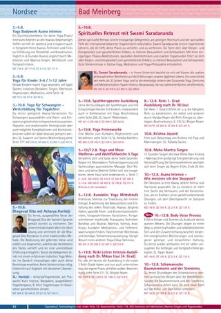 Nordsee                                                   Bad Meinberg
3.-5.8.                                                   5.-10.8.
Yoga Bodywork Asana intensiv
Ein Durchbrucherlebnis für deine Yoga-Praxis!
                                                          Spirituelles Retreat mit Swami Saradananda
Intensives Arbeiten an den Asanas. Gegenseitiges          Dieses spirituelle Retreat ist eine einzigartige Gelegenheit, am geistigen Reichtum und der spirituellen
Helfen verhilft dir spielend und entspannt auch           Tiefe der international bekannter Yogameisterin teilzuhaben. Swami Saradananda ist eine inspirierende
in fortgeschrittene Asanas. Techniken und Tricks          Lehrerin, die dir hilft, deine Praxis zu vertiefen und zu verfeinern. Sie führt dich über Körper- und
zur Erhöhung von Flexibilität und Koordination.           Energiearbeit zum ganzheitlichen Erleben, zu höherer Bewusstheit und Achtsamkeit. Mit ihren ein-
Täglich 4 -6 Stunden Asanas, ergänzt durch Me-            zigartigen Chakra-Meditationen, speziellen Atemtechniken und exakten Yogastunden führt sie dich
ditation und Mantra-Singen. Mittelstufe und               über Körper- und Energiearbeit zum ganzheitlichen Erleben, zu höherer Bewusstheit und Achtsamkeit.
Fortgeschrittene.                                         Gute Vorkenntnisse in Hatha-Yoga, Meditation und Yoga-Philosophie erforderlich.
MZ 138 €; DZ 174 €; EZ 212 €; S/Z 113 €.
                                                                       SL: Swami Saradananda. - in ihrem Unterricht bezieht sie mit viel Humor die uralten
3.-5.8.                                                                philosophischen Weisheiten auf die Erfahrungen unseres täglichen Lebens. Sie unterrichtet
Yoga für Kinder 3-6 / 7-12 Jahre                                       seit mehr als 30 Jahren Yoga und ist die ehemalige Leiterin des Sivananda Yoga Zentrums
Gerade Kindern macht Yoga besonders viel Spaß!                         und Meisterschülerin Swami Vishnu-Devanandas. Sie hat zahlreiche Bücher veröffentlicht.
Spielen, kreatives Gestalten, Singen, Abenteuer,                       MZ 345 €; DZ 418 €; EZ 493 €; S/Z 288 €.
Yogastunden, Meditation, siehe Seite 12.
MZ 79 €; DZ 97 €; S/Z 60 €.
                                                          5.-10.8. Spieltherapeuten Ausbildung                    8.-12.8. Reiki 1. Grad
3.-10.8. Yoga für Schwangere -                            Lerne die Grundlagen der Spieltherapie und ihre         Ausbildung nach Dr. M.Usui
Weiterbildung für Yogalehrer                              Einsatzmöglichkeiten mit Kindern, insbesondere          Der Reiki 1. Grad eröffnet dir u. a. die Fähigkeit,
Du lernst geeignete Asana-Variationen für                 auch in Kombination mit Yoga. Beschreibung              Reiki zu kanalisieren, dir selbst und anderen
Schwangere auszuwählen und Atem- und Ent-                 siehe Seite 200. SL: Savitri Welzenbach.                durch Handauflegen die Reiki-Energie zu über-
spannungstechniken entsprechend anzuweisen.               MZ 421 €; DZ 493 €; EZ 568 €; S/Z 363 €.                tragen. Beschreibung s. S. 210. SL: Bhajan Noam.
Yogische und medizinische Hintergründe aber                                                                       MZ 347 €; DZ 405 €; EZ 465 €; S/Z 301 €.
auch mögliche Komplikationen und Kontraindi-              5.-10.8. Yoga Ferienwoche
kationen sollen dir dabei bewusst gemacht wer-            Eine Woche zum Aufladen, Regenerieren und               10.8. Krishna Jayanti
den. SL: Susanne von Somm. Beschreibung siehe             Verwöhnen, siehe Seite 13. SL: Ambika Koehlers.         Feier zum Geburtstag von Krishna mit Puja und
Seite 177. MZ 540 €; DZ 666 €; EZ 802 €; S/Z 451 €.       MZ 283 €; DZ 355 €; EZ 430 €; S/Z 225 €.                Mantrasingen. SL: Rafaela Sauter.

                                                          5.-10./12.8. Yoga und Moor                              10.8. Maha Mantra Singen
                                                          Wellness- und Wohlfühlwoche 5 Tage                      12 Stunden Singen des Hare Rama Hare Krishna
                                                          Verwöhne dich und lasse deine Seele baumeln.            - Mantras. Eine großartige Energieerfahrung und
                                                          Relaxe mit Moorbädern, Tiefenentspannung und            Herzensöffnung. Die Seminarteilnehmer wechseln
                                                          fachkundiger ayurvedischer Massage: Dein Rü-            sich beim Singen ab. Beginn 8 Uhr, Ende 20 Uhr.
                                                          cken und deine Gelenke fühlen sich wie neuge-
                                                          boren, deine Haut wird seidenweich, s. Seite 7.         10.-12.8. Asana Intensiv -
                                                          5.-10.8.: MZ 438 €; DZ 510 €; EZ 585 €; S/Z 380 €.      Wie meistere ich den Skorpion?
                                                          5.-12.8.: MZ 592 €; DZ 693 €; EZ 798 €; S/Z 511 €.      Der Skorpion ist eine Asana, welche Anmut und
                                                          Bitte bis 21.07. anmelden!                              Harmonie ausstrahlt. Sie zu meistern ist mehr
                                                                                                                  eine Sache des Vertrauens und der Konzentra-
                                                          5.-12.8. Kundalini Yoga Mittelstufe                     tion, als ein Kraftakt. Lerne speziell vorbereitende
                                                          Intensives Seminar zur Erweckung der inneren            Übungen, um dein Gleichgewicht im Skorpion
                                                          Energie, Erweiterung des Bewusstseins und Ent-          zu finden.
5.-10.8.                                                  faltung des vollen Potentials. Asanas: längeres         MZ 156 €; DZ 185 €; EZ 215 €; S/Z 133 €.
Bhagavad Gita mit Acharya Harilalji                       Halten, spezielle Atem- und Konzentrationstech-
             Du lernst, ausgewählte Verse der             niken, fortgeschrittenere Variationen. Fortge-                  10.-12.8. Body Voice Process
             Bhagavad Gita der Sanskrit Sprache           schrittenere machtvolle Pranayama Techniken.            Erfahre Körper und Stimme als Ausdruck deines
             gemäß korrekt zu rezitieren. Der             Bandhas und Mudras. Mantras, Yantras, Arati,            wahren Wesens. Die Übungen zeigen dir einen
             Unterricht beinhaltet Wort für Wort          Kriyas. Kundalini Meditations- und Tiefenent-           Weg zu einem kraftvollen und selbstbestimmten
             Übung und vermittelt dir die Bha-            spannungstechniken. Faszinierende Workshops             Sein und den Zusammenhang zwischen körper-
gavad Gita Rezitation in einer traditionellen Me-         und Vorträge. Teilnahmevoraussetzung: Voriger           lich-energetischen Blockierungen und anerzo-
lodie. Die Bedeutung der gelernten Verse wird             Besuch eines anderen Yoga-Vidya-Seminars.               gener geistiger und körperlicher Haltung.
erklärt und besprochen, welches das Verständnis           MZ 491 €; DZ 592 €; EZ 697 €; S/Z 410 €.                Du lernst wieder achtsamer mit dir selbst um-
des Textes vertieft und dir eine unmittelbare                                                                     zugehen. Für Anfänger und Fortgeschrittene ge-
Erfahrung ermöglicht. Nutze die Gelegenheit di-           5.-19.8. Reiki Lehrer Intensiv Ausbil-                  eignet. SL: Hagit Noam.
rekt mit einem erfahrenen indischen Yoga Meis-            dung nach Dr. Mikao Usui (4. Grad)                      MZ 156 €; DZ 185 €; EZ 215 €; S/Z 133 €.
ter ins Sanskrit einzusteigen oder auch deine             Für alle, die bereits die Ausbildung in die ersten
Kenntnisse erweitern. Keine Vorkenntnisse nötig.          3 Reiki-Grade haben und nun auch unterrichten           10.-12.8. Schamanische
Unterricht auf Englisch mit deutscher Überset-            bzw. die eigene Praxis vertiefen wollen. Beschrei-      Baumzeremonie und der Steinkreis
zung.                                                     bung siehe Seite 211. SL: Bhajan Noam.                  Du lernst Grundlagen des Schamanismus ken-
SL: Harilalji - Acharya/Yogameister, am Pra-              MZ 1079 €; DZ 1282 €; EZ 1492 €; S/Z 918 €.             nen: archaisches Wissen über die Himmelsrich-
santhi Kutir Institut, Bangalore, ausgebildeter                                                                   tungen, die Baumzeremonie und den Steinkreis.
Yogatherapeut. Er lehrt Yogatherapie im klassi-                                                                   Schamanische Arbeit kann Dir eine neue Sicht
schen ganzheitlichen Ansatz.                                                                                      auf die Natur und Dein Leben schenken.
MZ 369 €; DZ 448 €; EZ 531 €; S/Z 305 €.                                                                          MZ 156 €; DZ 185 €; EZ 215 €; S/Z 133 €.



92                            Tagesablauf, Seminarbeginn und -ende: Seite 19. Seminarleiter: Seite 138. Alle Seminare mit Meditation, Mantra-Singen und Yogastunden.
 