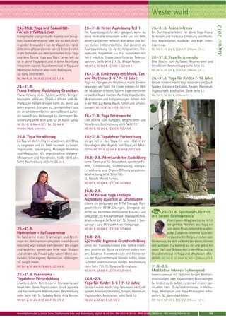 Westerwald




                                                                                                                                                                    August 2012
24.-26.8. Yoga und Sexualität-                        26.-31.8. Heiler Ausbildung Teil 1                     26.-31.8. Asana intensiv
Für ein erfülltes Leben                               Die Ausbildung ist für dich geeignet, wenn du          Ein Durchbrucherlebnis für deine Yoga-Praxis!
Energetische und spirituelle Aspekte von Sexua-       deine Heilkräfte entwickeln willst und mit Hilfe       Techniken und Tricks zur Erhöhung von Flexibi-
lität. Du bekommst eine Idee, wie du die Urkraft      deiner natürlichen Heilkraft dich selbst und dei-      lität, Koordination, Ausdauer und Kraft. Inten-
in großer Bewusstheit von der Wurzel bis in jede      nen Lieben helfen möchtest. Gut geeignet als           sivseminar.
Zelle deines Körpers lenken kannst. Erster Einblick   Zusatzausbildung für Ärzte, Heilpraktiker, The-        MZ 283 €; DZ 355 €; EZ 430 €; Z/Womo 225 €.
in die Techniken aus dem tantrischen Kriya Yoga       rapeuten, Yogalehrer u.a. Nur zusammen mit
und dem Tantra Yoga aus Tibet. Lerne, wie du          Teil 2 möglich. Gesamtpreis für beide Teile zu-        26.-31.8. Yoga Ferienwoche
sie in deine Yogapraxis und in deine Beziehung        sammen. Siehe Seite 211. SL: Bhajan Noam.              Eine Woche zum Aufladen, Regenerieren und
integrieren kannst. Grundkenntnisse in Yoga und       MZ 787 €; DZ 932 €; EZ 1082 €; S/Z 672 €.              Verwöhnen. Beschreibung siehe Seite 13.
Meditation hilfreich aber nicht Bedingung.                                                                   MZ 283 €; DZ 355 €; EZ 430 €; Z/Womo 225 €.
SL: Ilona Strohschein.                                26.-31.8. Kinderyoga mit Musik, Tanz
MZ 156 €; DZ 185 €; EZ 215 €; S/Z 133 €.              und Rhythmus 3-6 / 7-12 Jahre                          26.-31.8. Yoga für Kinder 7-12 Jahre
                                                      Yoga mit Klängen und Rhythmus macht Kindern            Gerade Kindern macht Yoga besonders viel Spaß!
24.-31.8.                                             besonders viel Spaß. Die Kinder erleben die Welt       Spielen, kreatives Gestalten, Singen, Abenteuer,
Prana Heilung Ausbildung Grundkurs                    der Musik durch Hören, Spüren, Experimentieren         Yogastunden, Meditation. Siehe Seite 12.
Prana-Heilung ist ein System, welches Energie-        und selbst Musik machen. Auch die Yogastunden,         MZ 157 €; DZ 193 €; Z/Womo 111 €.
blockaden abbauen, Chakras öffnen und das             Meditationen und Entspannungen führen dich
Prana zum Fließen bringen kann. Du lernst u.a.        in die Welt aus Klang, Raum, Tönen und Schwin-
deine eigenen Energien zu harmonisieren und           gungen. MZ 157 €; DZ 193 €; S/Z 111 €.
die verschiedenen Ebenen deines Wesens zu hei-
len sowie Prana Heilenergie zu übertragen. Be-        26.-31.8. Yoga Ferienwoche
schreibung siehe Seite 208. SL: Dr. Nalini Sahay.     Eine Woche zum Aufladen, Regenerieren und
MZ 567 €; DZ 668 €; EZ 773 €; S/Z 486 €.              Verwöhnen, Beschreibung siehe Seite 13.
Bitte bis 09.08. anmelden.                            MZ 283 €; DZ 355 €; EZ 430 €; S/Z 225 €.

26.8. Yoga Verwöhntag                                 26.-31.8. Yogalehrer Vorbereitung
Ein Tag, um dich richtig zu verwöhnen, den Alltag     Steige tief in das Yoga ein und erfahre die
zu vergessen und die Seele baumeln zu lassen:         Grundlagen aller Aspekte von Yoga und Medi-
Yogastunde, Spaziergang, Massage-Workshop             tation. MZ 283 €; DZ 355 €; EZ 430 €; S/Z 225 €.
und Meditation. Mit vegetarischem Vollwert-
Mittagessen und Abendessen. 10.00-18.45 Uhr.          26.8.-2.9. Atemkursleiter Ausbildung
Siehe Beschreibung ab Seite 22. 56 €.                 Lerne Atemkurse für Gesundheit, sportliche Fit-
                                                      ness, Entspannung, Stimmtraining, Energie-
                                                      Entwicklung und Chakra-Öffnung anzuleiten.
                                                      Beschreibung siehe Seite 195.
                                                      SL: Narada Marcel Turnau.
                                                      MZ 567 €; DZ 668 €; EZ 773 €; S/Z 486 €.

                                                      26.8.-2.9.
                                                      AYTM Passive Yoga Therapie
                                                      Ausbildung Baustein 2: Grundlagen
                                                      Erlerne die Wirkungen der AYTM Therapie, Fort-
                                                      geschrittene AYTM Übungen, Energetik der
                                                      AYTM; das Herstellen medizinierter Kräuter,- und             26.-31.8. Spirituelles Retreat
                                                      Gewürzöle; die Kräuterstempel- Massagetechnik.         mit Swami Govindananda
                                                      Beschreibung siehe Seite 241. SL: Subash J. Gee-                    Abseits vom Alltag tauchst du tief in
                                                      ganage - Lara-M. Vucemilovic-Geeganage.                             die gelebte Weisheit des Yoga ein
26.-31.8.                                             MZ 567 €; DZ 668 €; EZ 773 €; S/Z 486 €.                            und deine Praxis bekommt neue Im-
Harmonium - Aufbauseminar                                                                                                 pulse. Du kannst eine neue Stufe dei-
Du hast deine ersten Erfahrungen und Kennt-           26.8.-2.9.                                                          nes spirituellen Weges erreichen oder
nisse mit dem Harmoniumspielen erworben und           Spirituelle Hypnose Grundausbildung                    Hindernisse, die dich vielleicht blockieren, können
möchtest jetzt einfach mehr lernen? Wir singen        Lerne, mit Trancetechniken eine tiefere Intelli-       sich auflösen. Du kommst zu dir und gehst mit
und begleiten gemeinsam viele neue Bhajans            genz jenseits der Worte zu erfahren und zu nut-        neuer Kraft und Gelassenheit in den Alltag zurück.
und werden viel Freude dabei haben! Wenn vor-         zen. Moderne Trancetechniken mit Elementen             Grundkenntnisse in Yoga und Meditation erfor-
handen, bitte eigenes Harmonium mitbringen.           aus der Hypnosetherapie können helfen, Ideen           derlich. MZ 335 €; DZ 408 €; EZ 483 €; Z/Womo 278 €.
SL: Jürgen Wade.                                      zu finden und Intuition zu stärken. Beschreibung
MZ 335 €; DZ 408 €; EZ 483 €; S/Z 278 €.              siehe Seite 231. SL: Susanne Sirringhaus.              31.8.-2.9.
                                                      MZ 567 €; DZ 668 €; EZ 773 €; S/Z 486 €.               Meditation Intensiv Schweigend
26.-31.8. Pranayama -                                                                                        Intensivseminar mit täglichen langen Meditati-
Yogalehrer Weiterbildung                              26.8.-2.9.                                             onssitzungen, zwei Yogastunden, Mantrasingen.
Erweitere deine Kenntnisse in Pranayama und           Yoga für Kinder 3-6 / 7-12 Jahre                       Du findest zu dir selbst, zu deinem inneren spi-
bereichere deine Yogastunden durch spezielle          Gerade Kindern macht Yoga besonders viel Spaß!         rituellen Kern. Gute Vorkenntnisse in Hatha-
und hochwirksame Atemübungen. Beschreibung            Spielen, kreatives Gestalten, Singen, Abenteuer,       Yoga, Meditation und Yoga-Philosophie erfor-
siehe Seite 181. SL: Sukadev Bretz, Anja Birkner.     Yogastunden, Meditation, siehe Seite 12.               derlich. SL: Narendra Hübner.
MZ 335 €; DZ 408 €; EZ 483 €; S/Z 278 €.              MZ 232 €; DZ 283 €; S/Z 168 €.                         MZ 156 €; DZ 185 €; EZ 215 €; Z/Womo 133 €.



Anmeldeformular s. letzte Seite. Telefonische Info und Anmeldung täglich 8-20 Uhr: BM 05234 / 87-0 · WW 02685 / 8002-0 · NO 04426 / 90416-10                 99
 